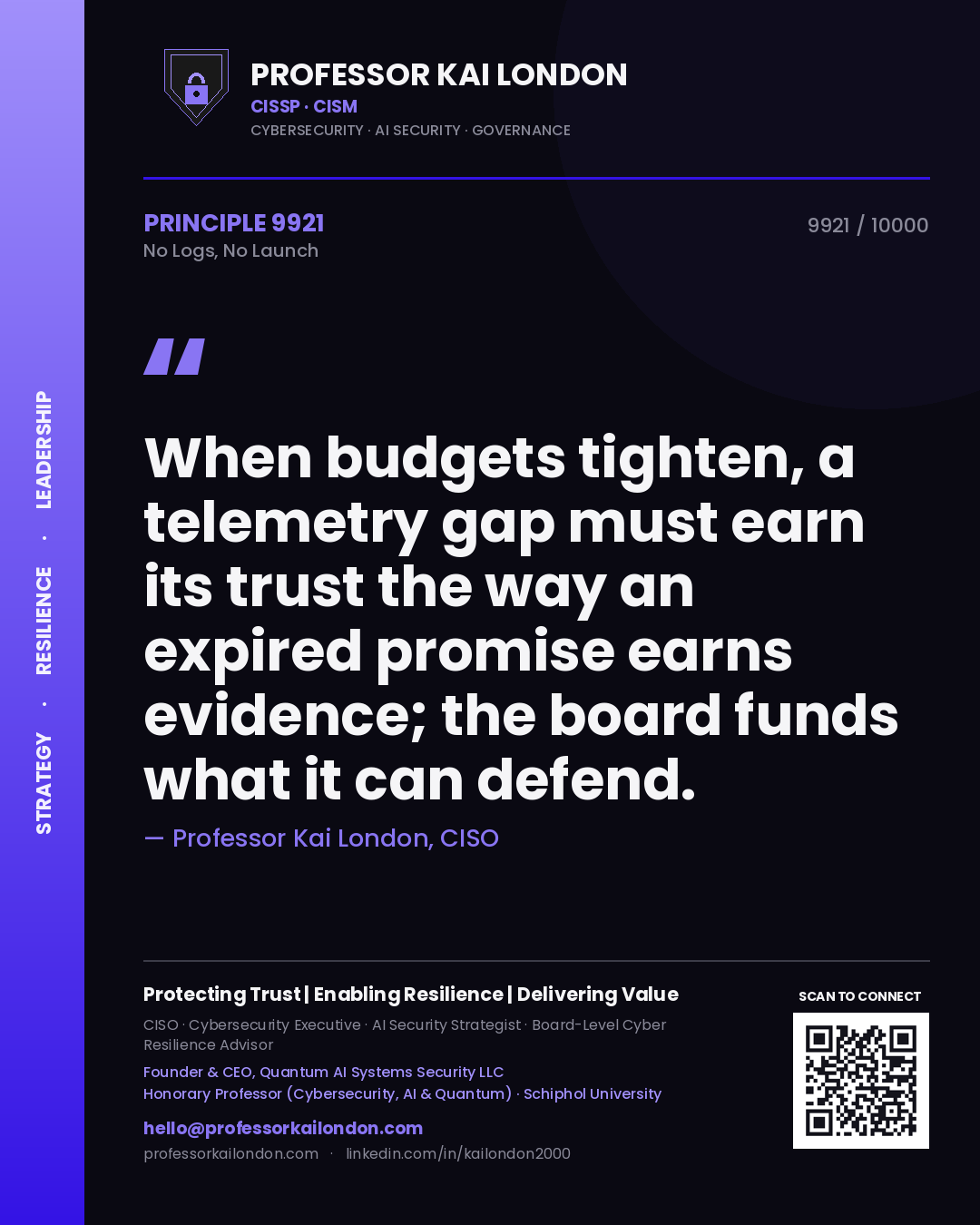 Quote card by Professor Kai London reading 'When budgets tighten, a telemetry gap must earn its trust the way an expired promise earns evidence; the board funds what it can defend.'. From the book No Logs, No Launch.