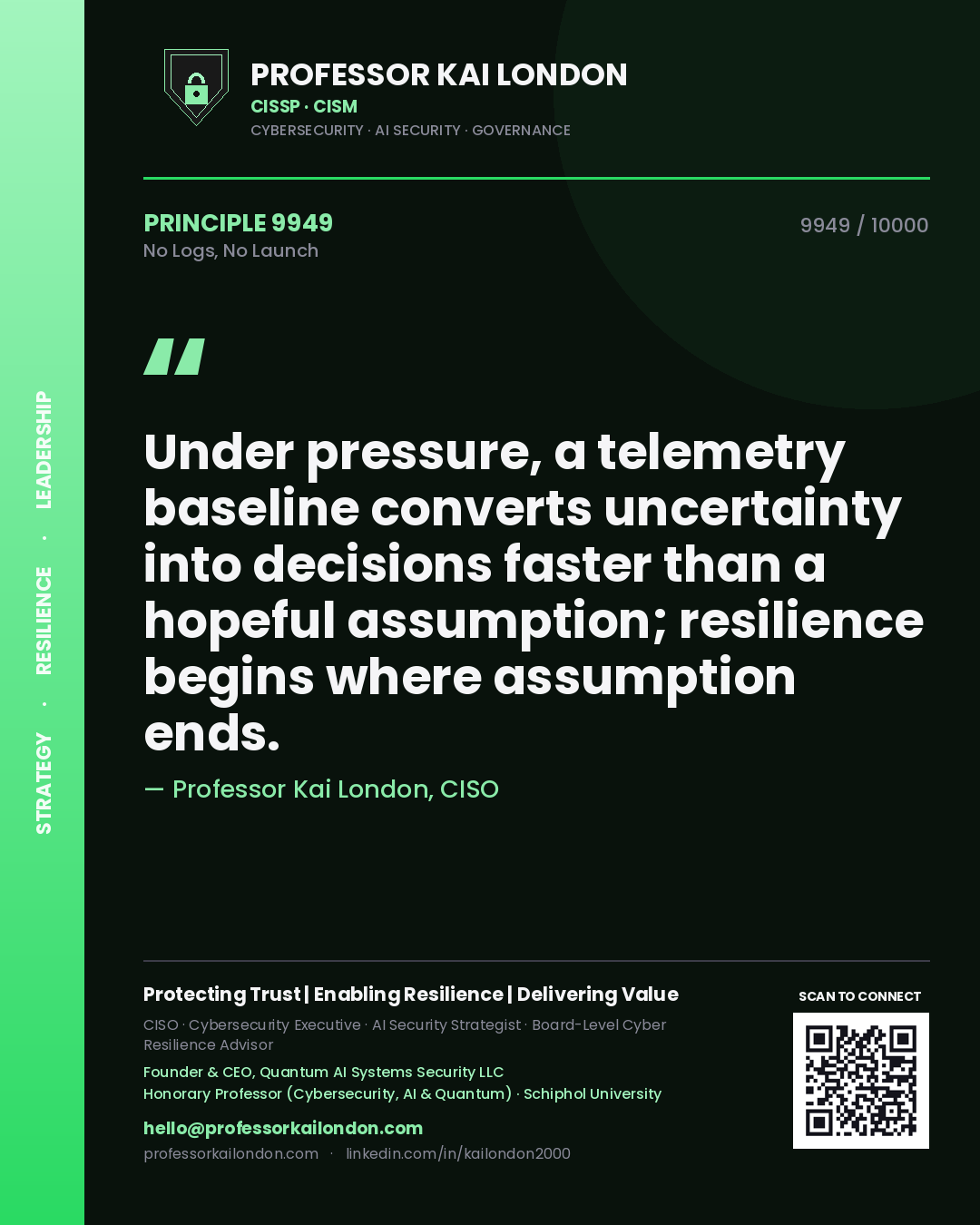 Quote card by Professor Kai London reading 'Under pressure, a telemetry baseline converts uncertainty into decisions faster than a hopeful assumption; resilience begins where assumption ends.'. From the book No Logs, No Launch.
