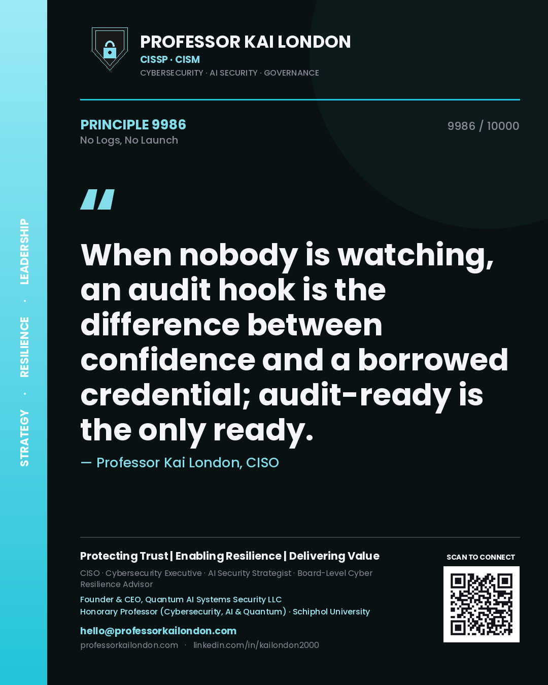 Professor Kai London principle 9986: When nobody is watching, an audit hook is the difference between confidence and a borrowed credential; audit-ready is the only ready.