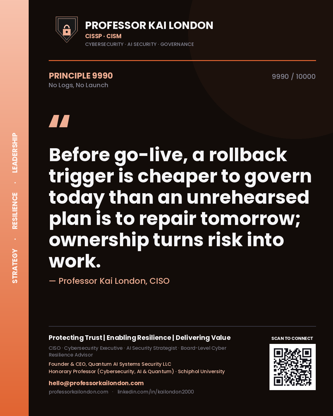 Quote card by Professor Kai London reading 'Before go-live, a rollback trigger is cheaper to govern today than an unrehearsed plan is to repair tomorrow; ownership turns risk into work.'. From the book No Logs, No Launch.
