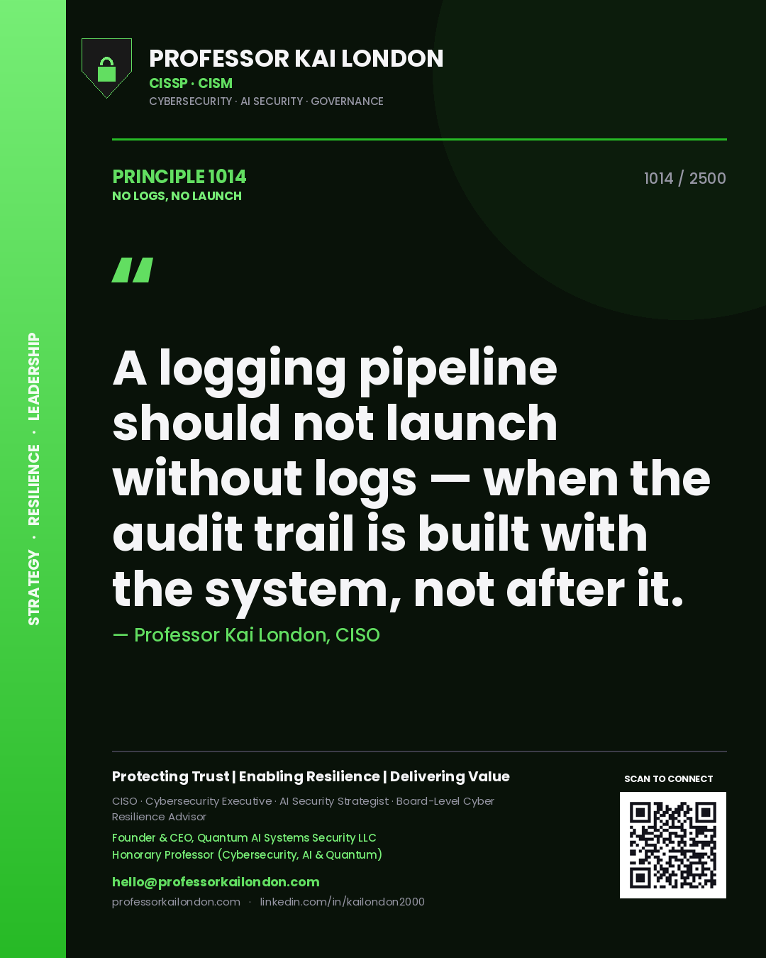 Quote card by Professor Kai London reading 'A logging pipeline should not launch without logs — when the audit trail is built with the system, not after it.'. From the book No Logs, No Launch.