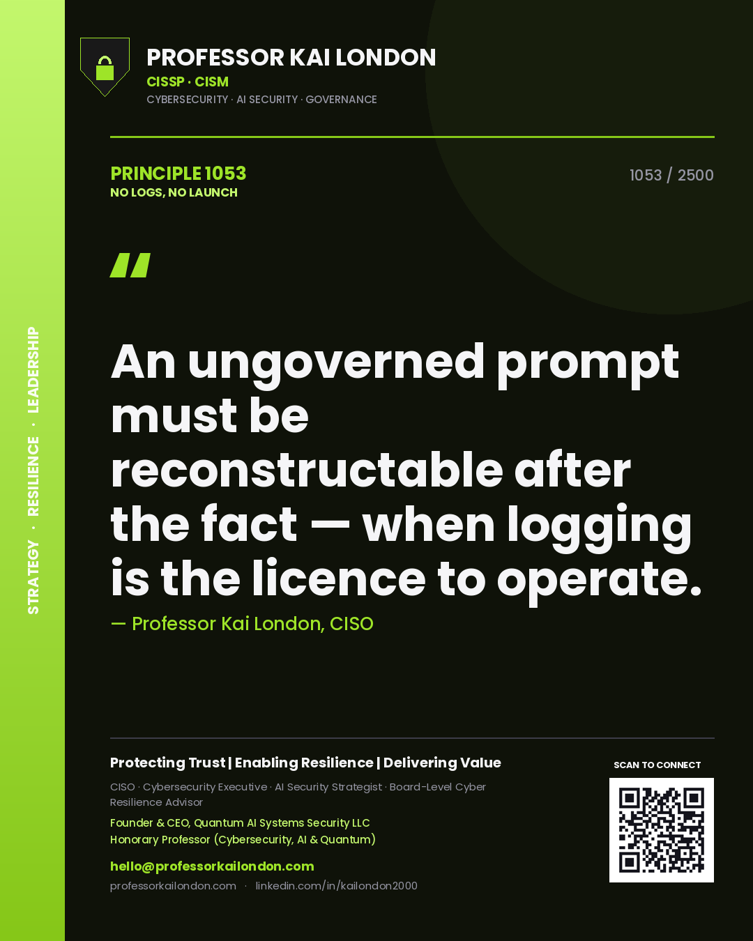 Professor Kai London principle 1053: An ungoverned prompt must be reconstructable after the fact — when logging is the licence to operate.