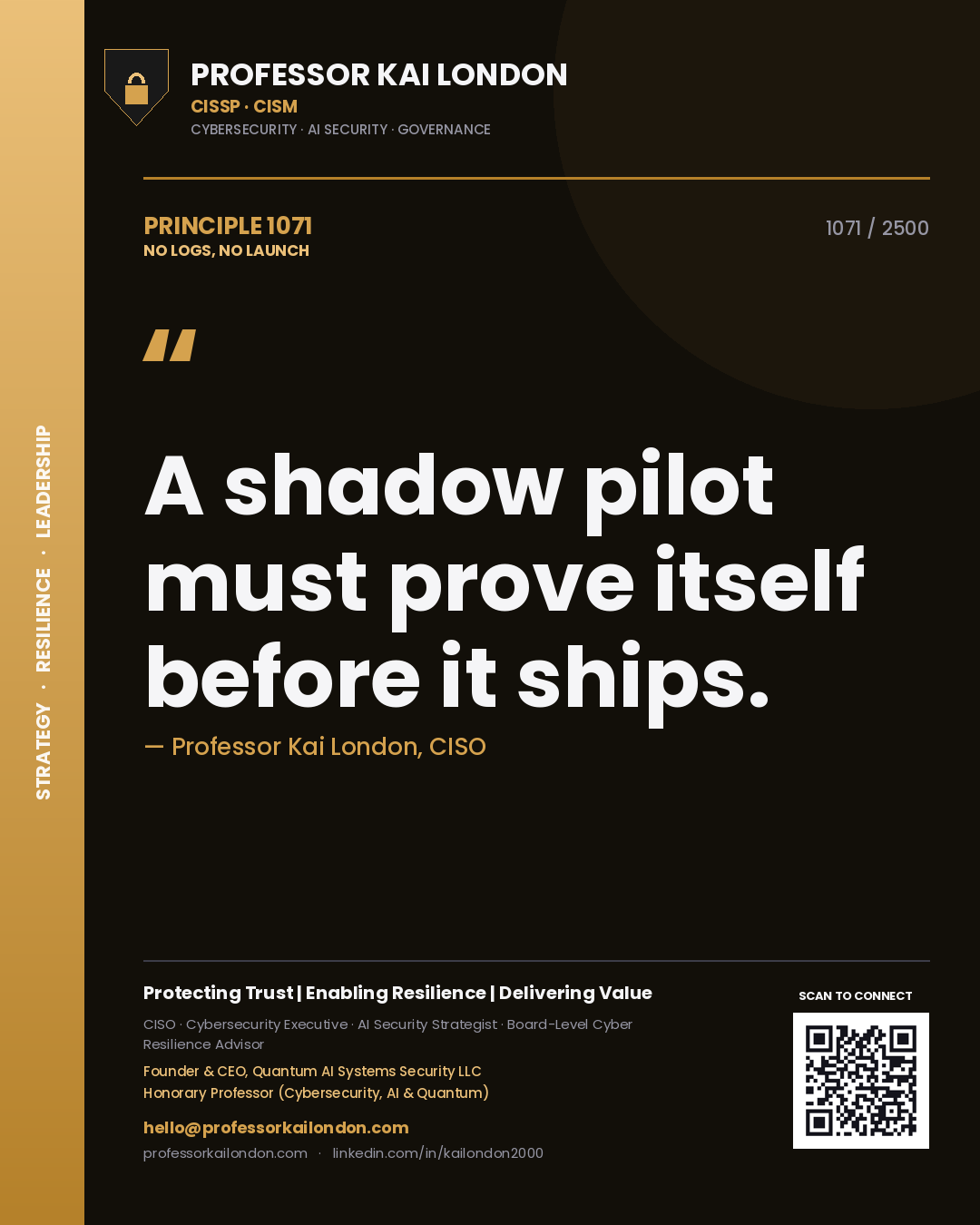 Professor Kai London principle 1071: A shadow pilot must prove itself before it ships.