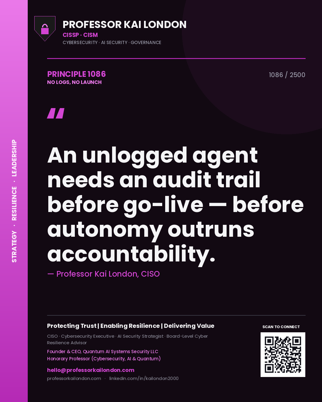 Quote card by Professor Kai London reading 'An unlogged agent needs an audit trail before go-live — before autonomy outruns accountability.'. From the book No Logs, No Launch.