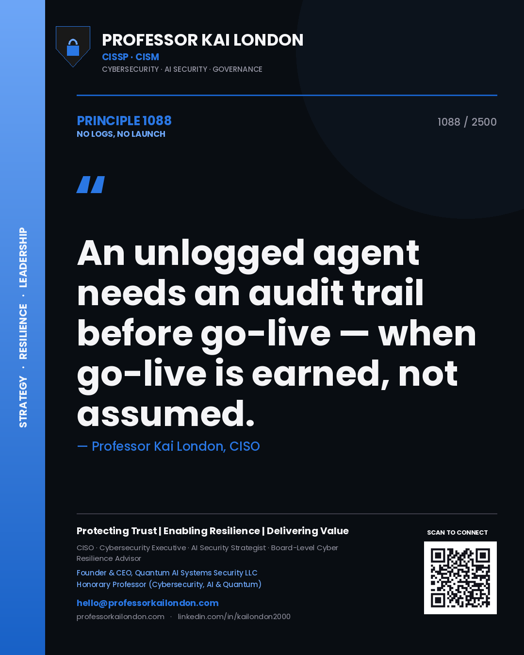 Quote card by Professor Kai London reading 'An unlogged agent needs an audit trail before go-live — when go-live is earned, not assumed.'. From the book No Logs, No Launch.