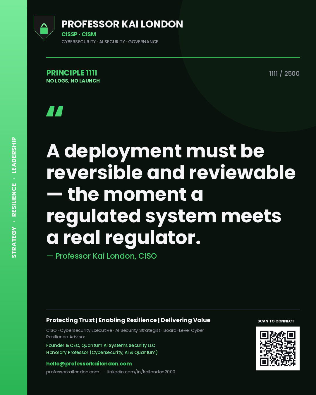 Professor Kai London principle 1111: A deployment must be reversible and reviewable — the moment a regulated system meets a real regulator.