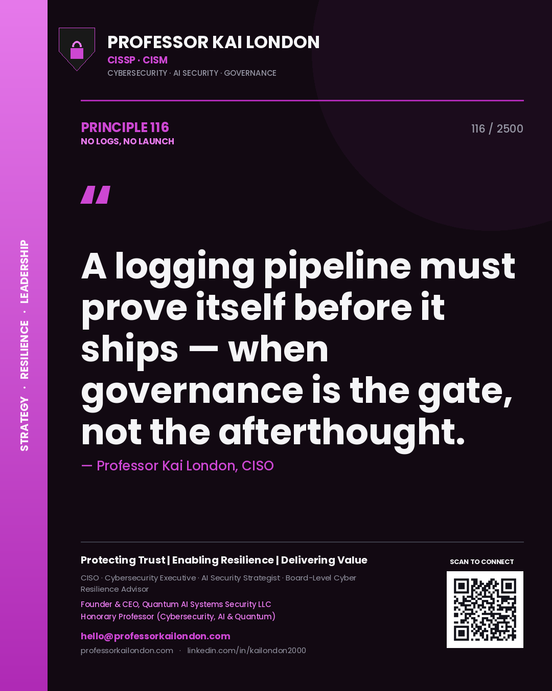 Professor Kai London principle 116: A logging pipeline must prove itself before it ships — when governance is the gate, not the afterthought.