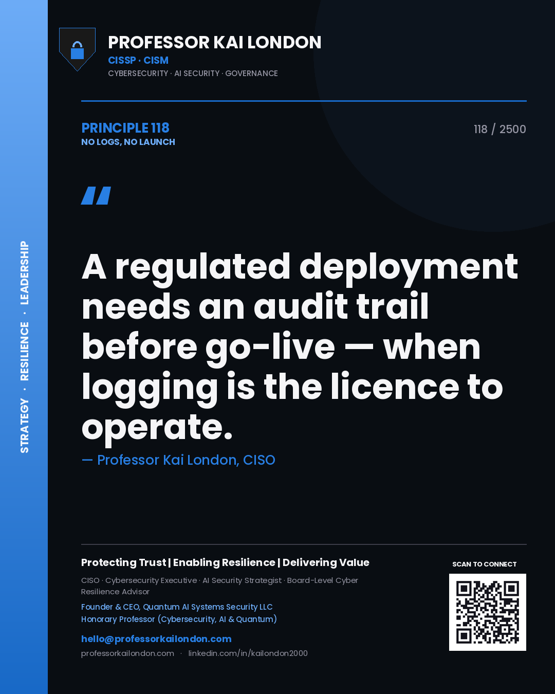 Professor Kai London principle 118: A regulated deployment needs an audit trail before go-live — when logging is the licence to operate.