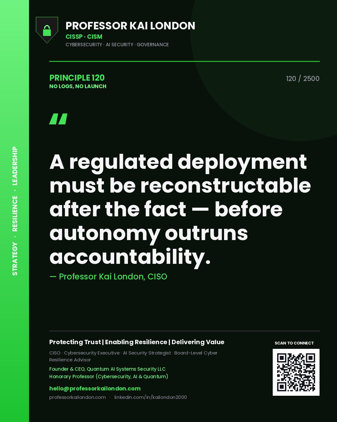 Professor Kai London principle 120: A regulated deployment must be reconstructable after the fact — before autonomy outruns accountability.