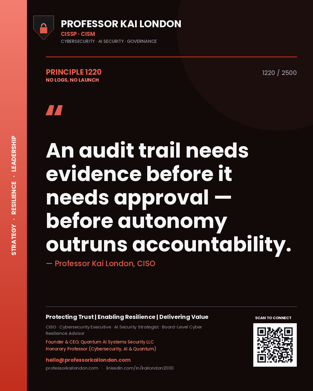 Professor Kai London principle 1220: An audit trail needs evidence before it needs approval — before autonomy outruns accountability.