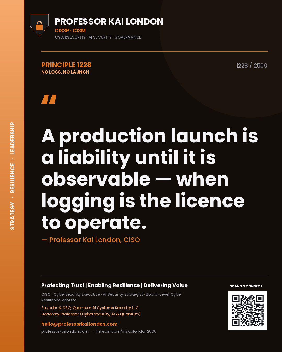 Professor Kai London principle 1228: A production launch is a liability until it is observable — when logging is the licence to operate.