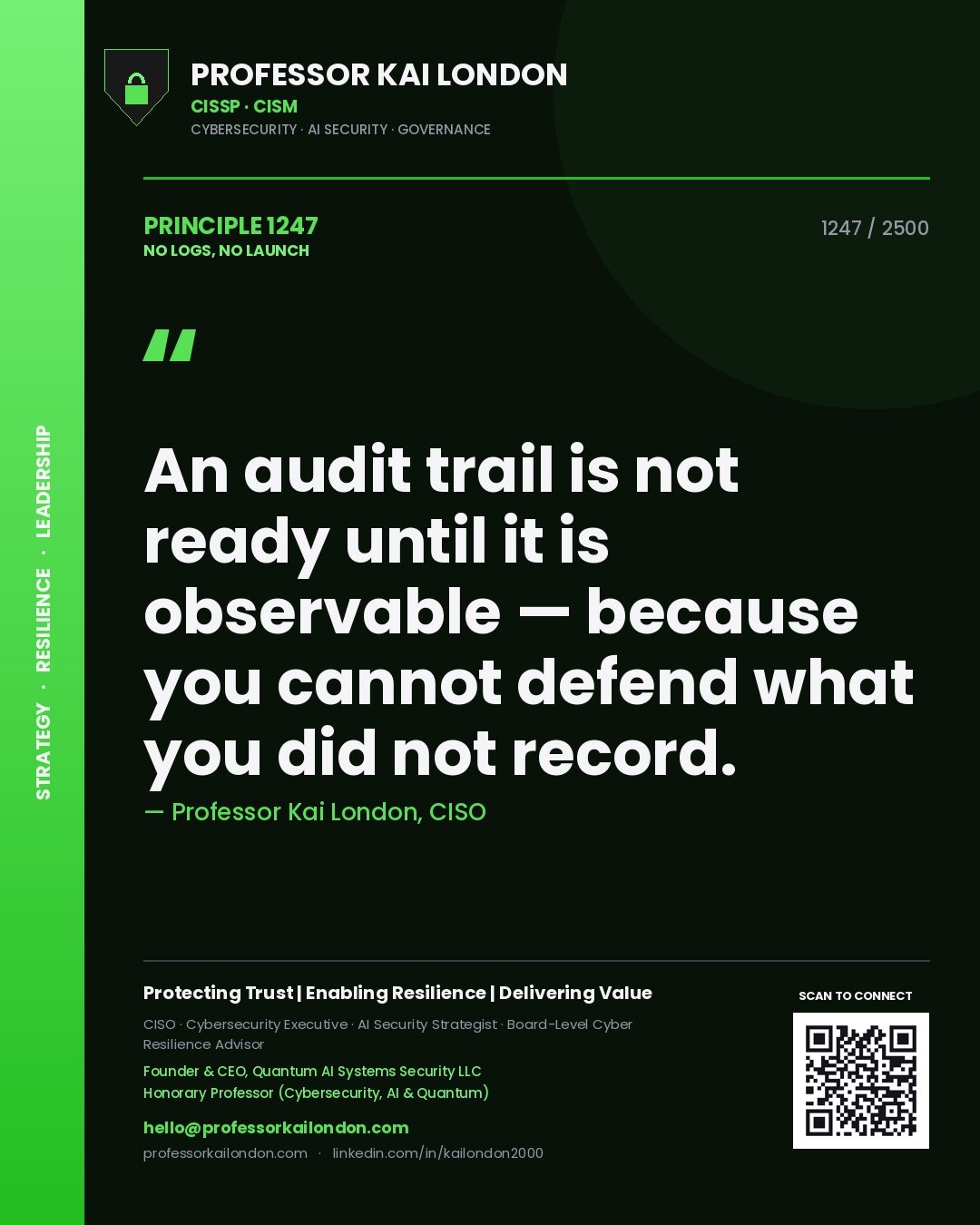 Quote card by Professor Kai London reading 'An audit trail is not ready until it is observable — because you cannot defend what you did not record.'. From the book No Logs, No Launch.