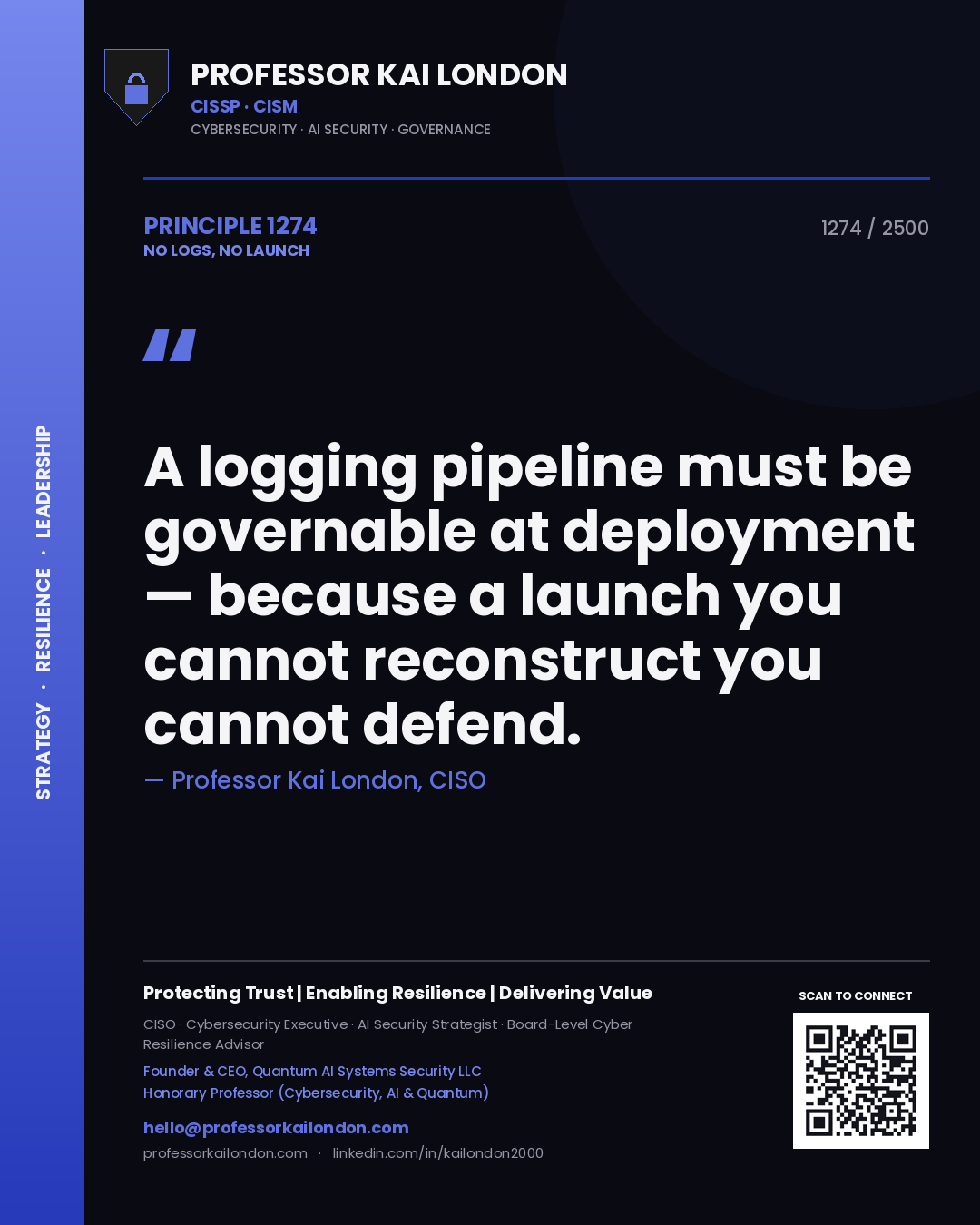 Professor Kai London principle 1274: A logging pipeline must be governable at deployment — because a launch you cannot reconstruct you cannot defend.