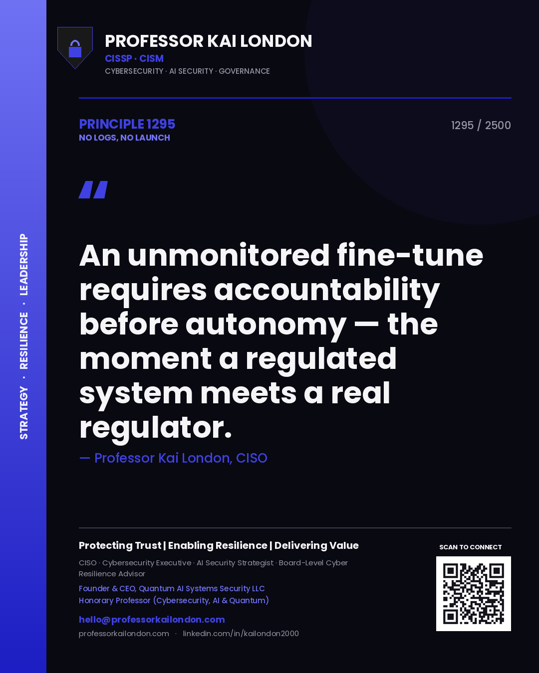 Professor Kai London principle 1295: An unmonitored fine-tune requires accountability before autonomy — the moment a regulated system meets a real regulator.