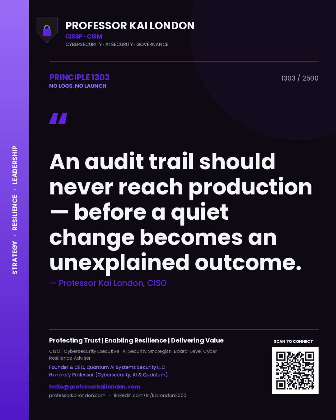 Professor Kai London principle 1303: An audit trail should never reach production — before a quiet change becomes an unexplained outcome.