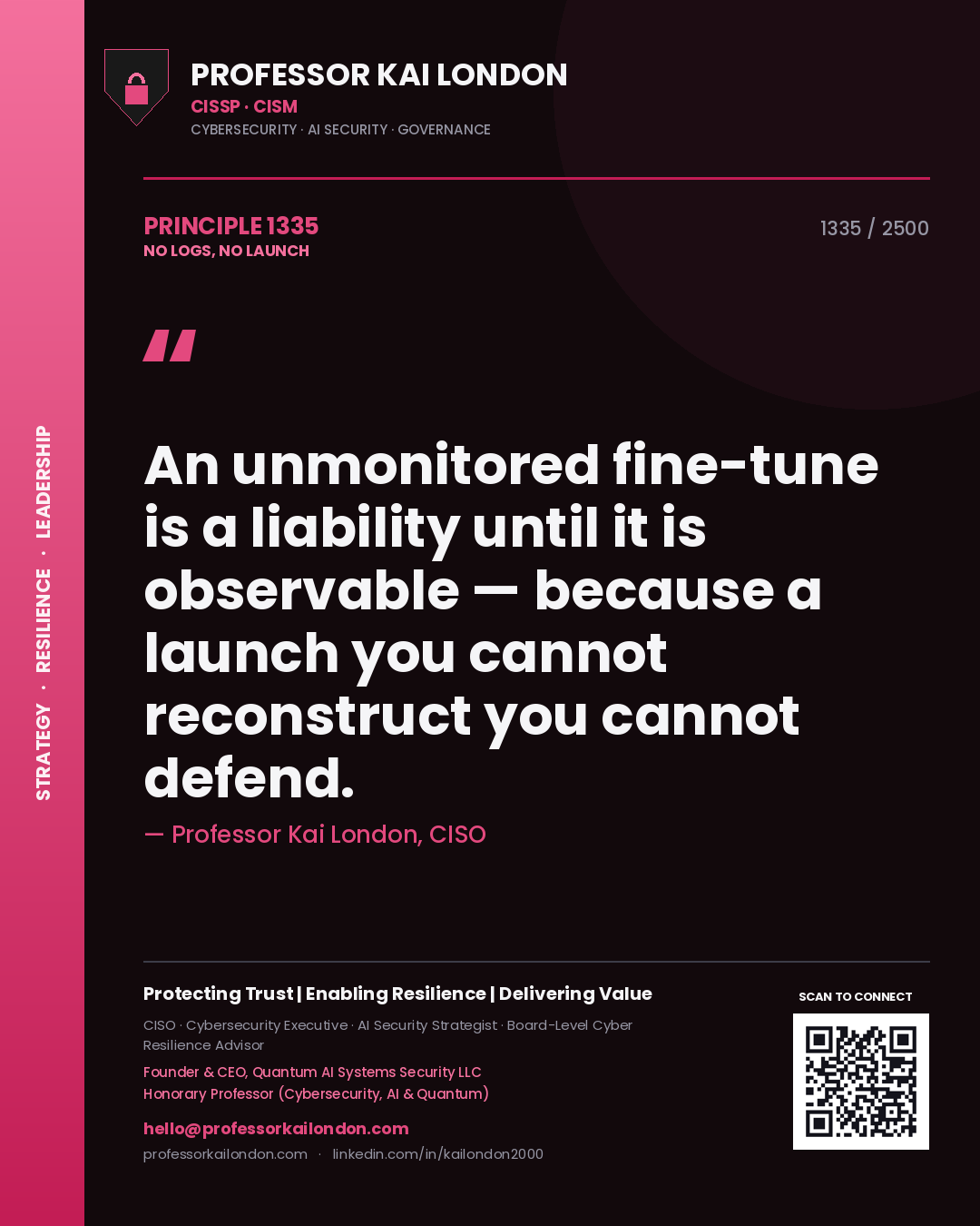 Professor Kai London principle 1335: An unmonitored fine-tune is a liability until it is observable — because a launch you cannot reconstruct you cannot defend.