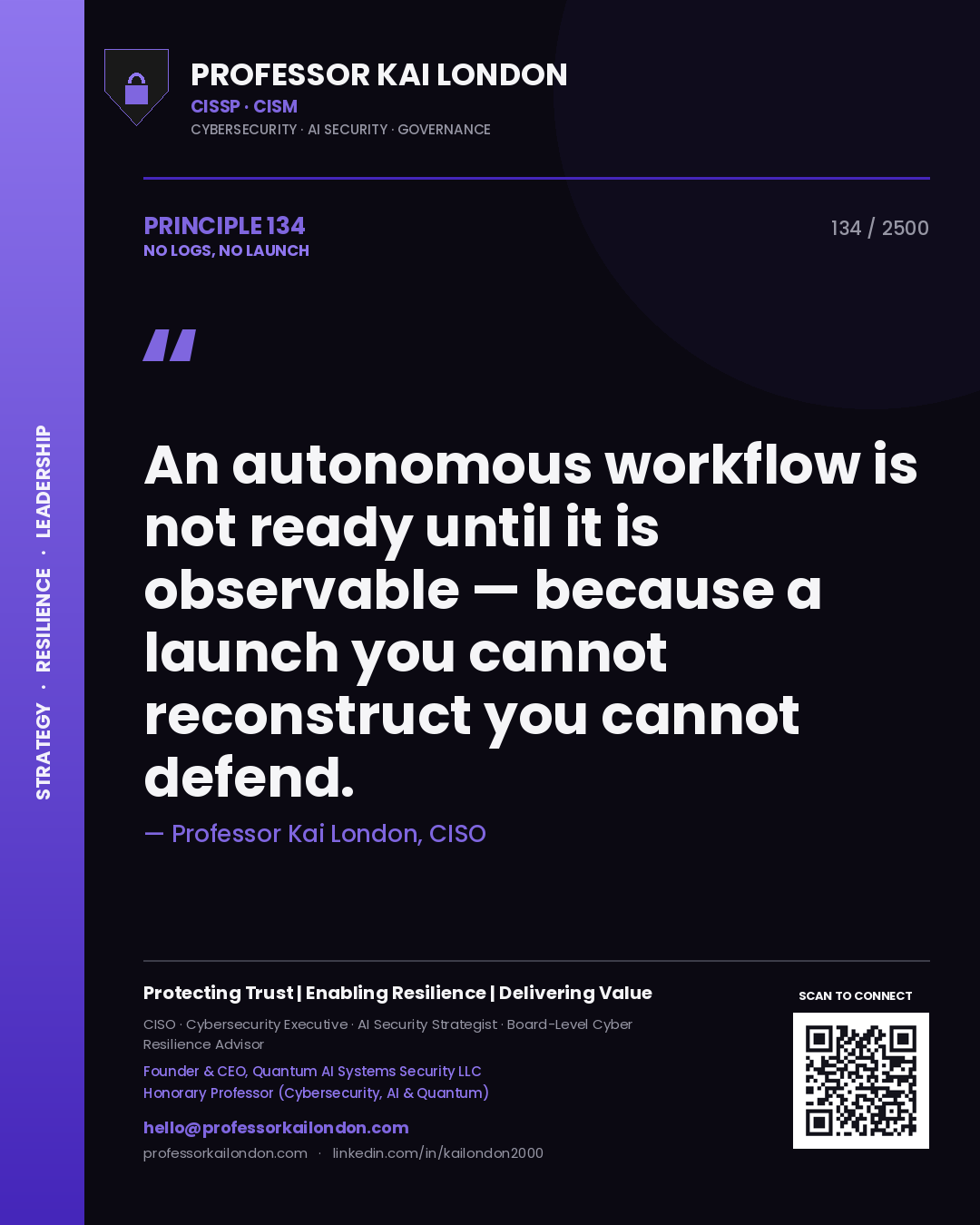 Professor Kai London principle 134: An autonomous workflow is not ready until it is observable — because a launch you cannot reconstruct you cannot defend.