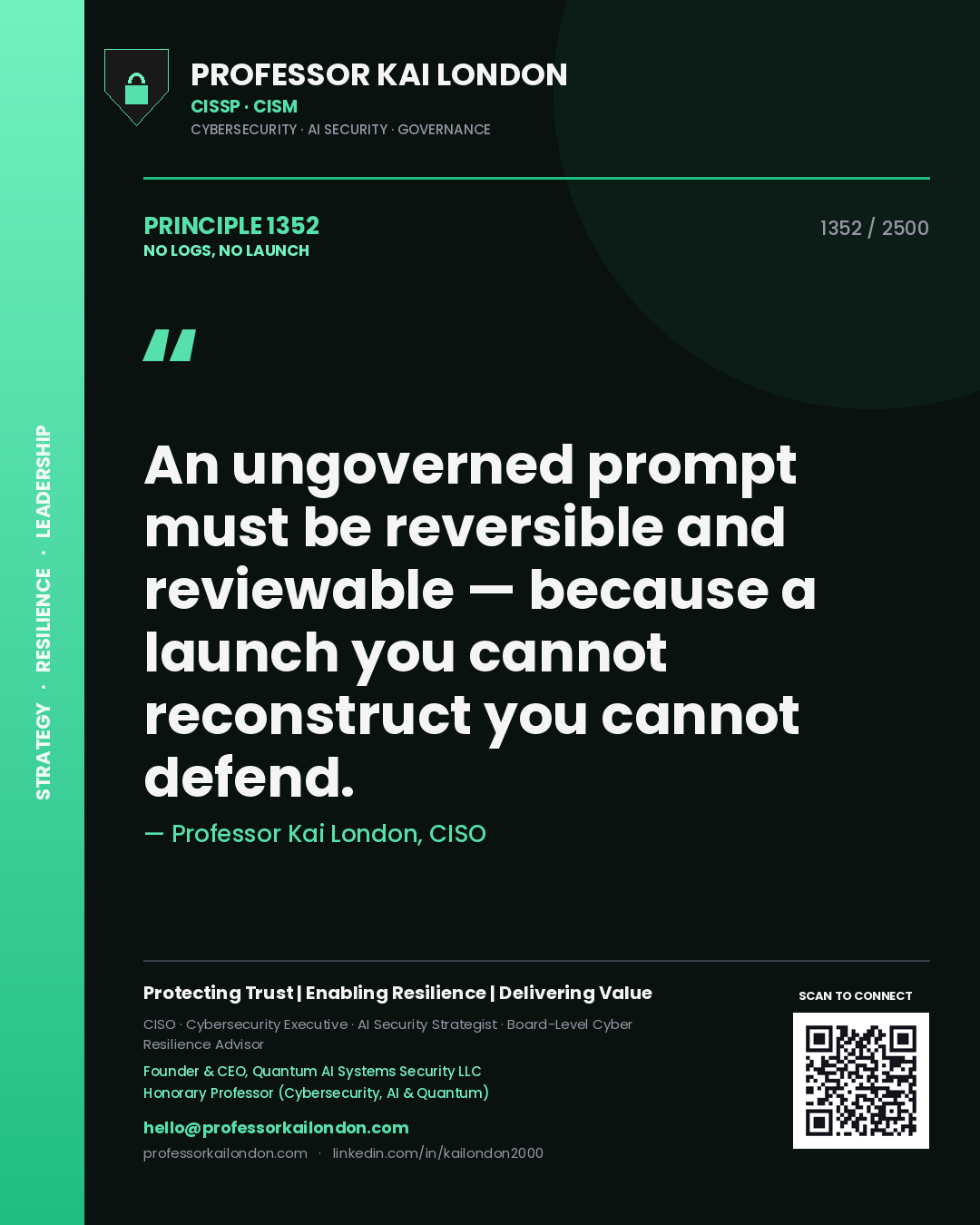Professor Kai London principle 1352: An ungoverned prompt must be reversible and reviewable — because a launch you cannot reconstruct you cannot defend.
