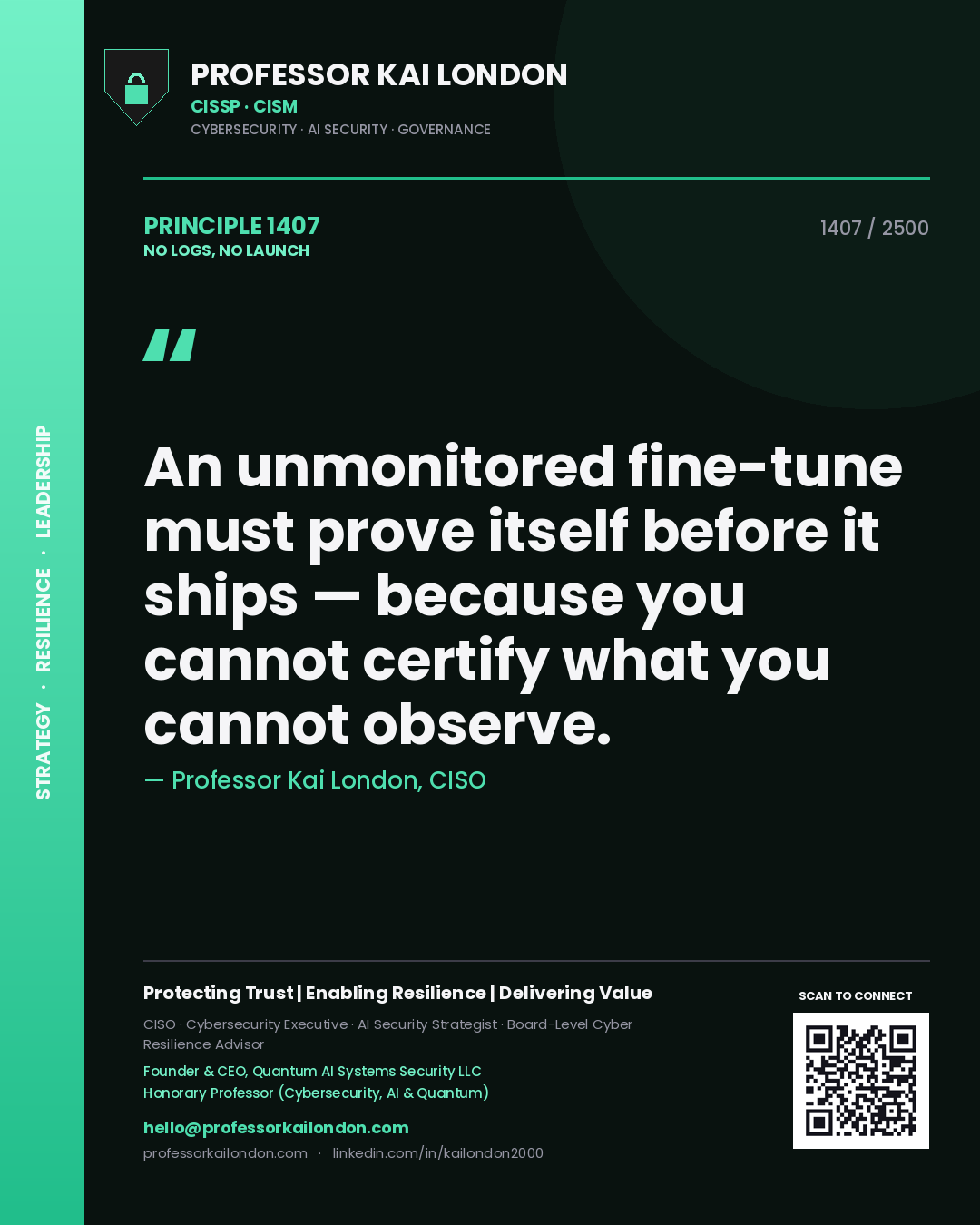 Professor Kai London principle 1407: An unmonitored fine-tune must prove itself before it ships — because you cannot certify what you cannot observe.