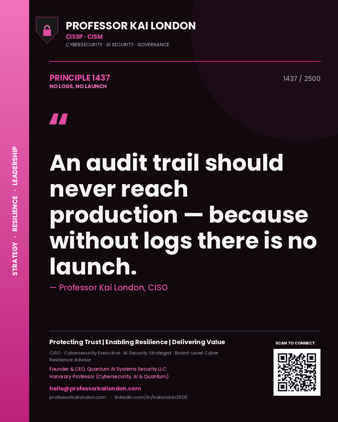 Professor Kai London principle 1437: An audit trail should never reach production — because without logs there is no launch.