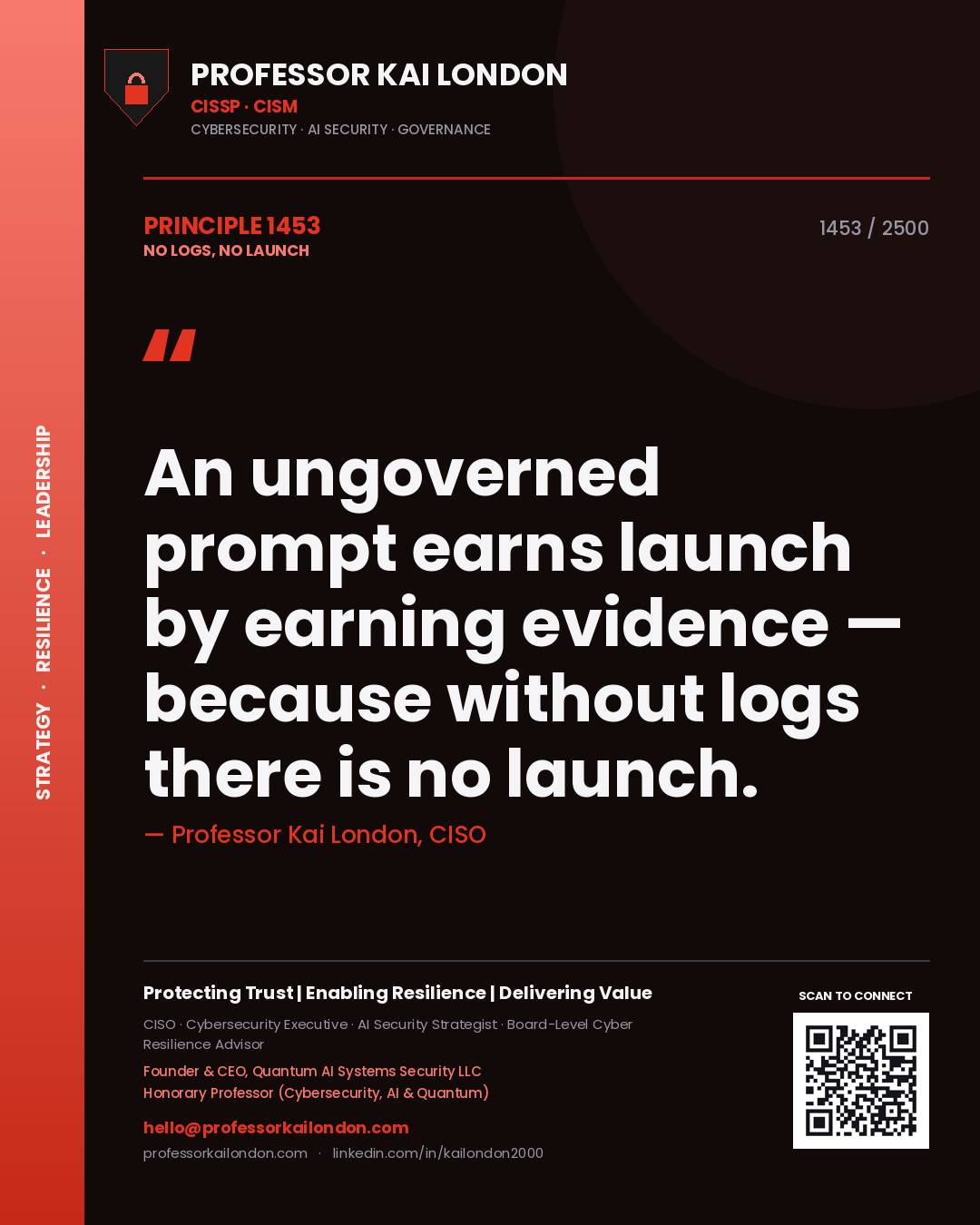Professor Kai London principle 1453: An ungoverned prompt earns launch by earning evidence — because without logs there is no launch.