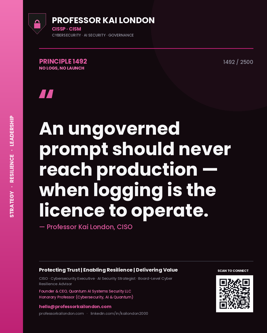 Professor Kai London principle 1492: An ungoverned prompt should never reach production — when logging is the licence to operate.