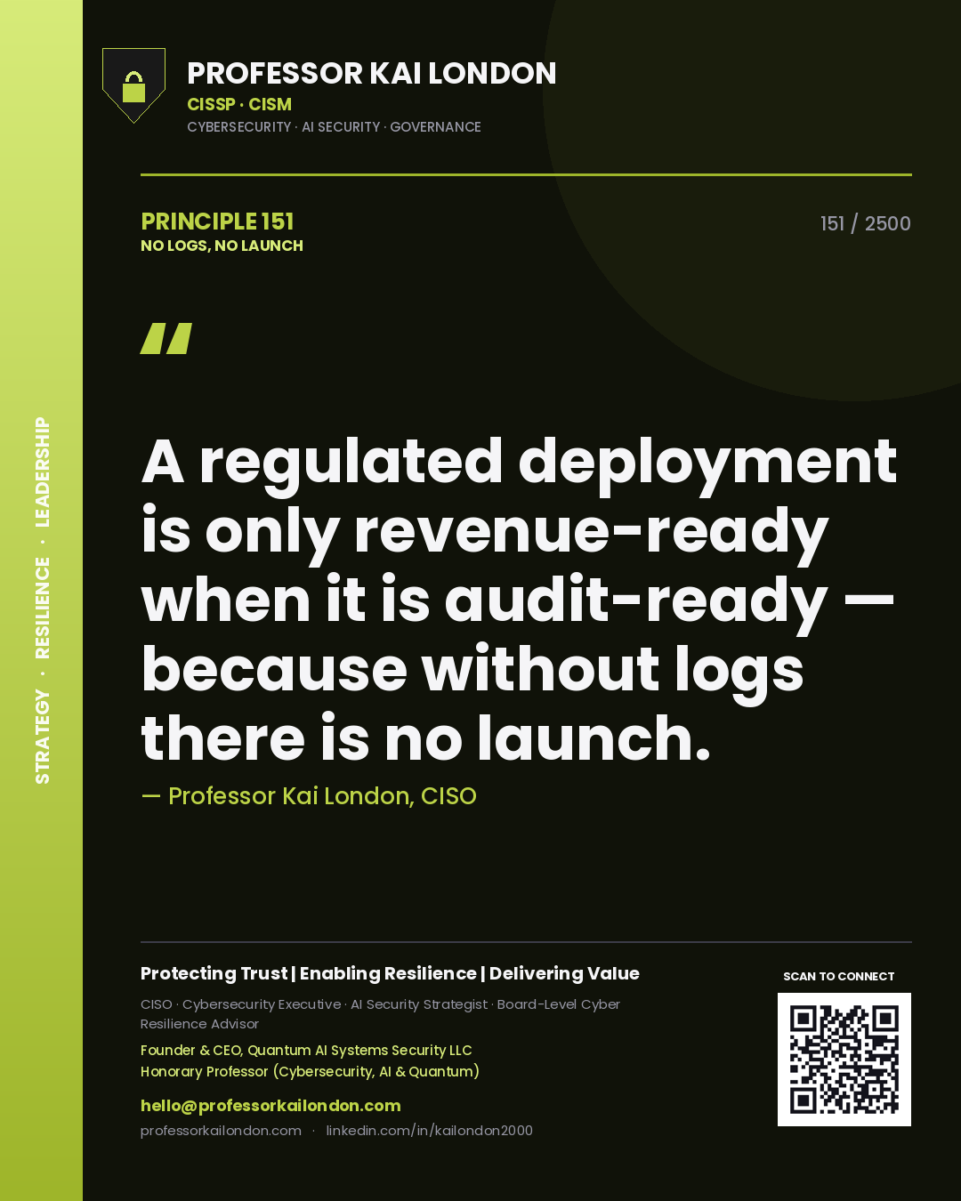 Professor Kai London principle 151: A regulated deployment is only revenue-ready when it is audit-ready — because without logs there is no launch.