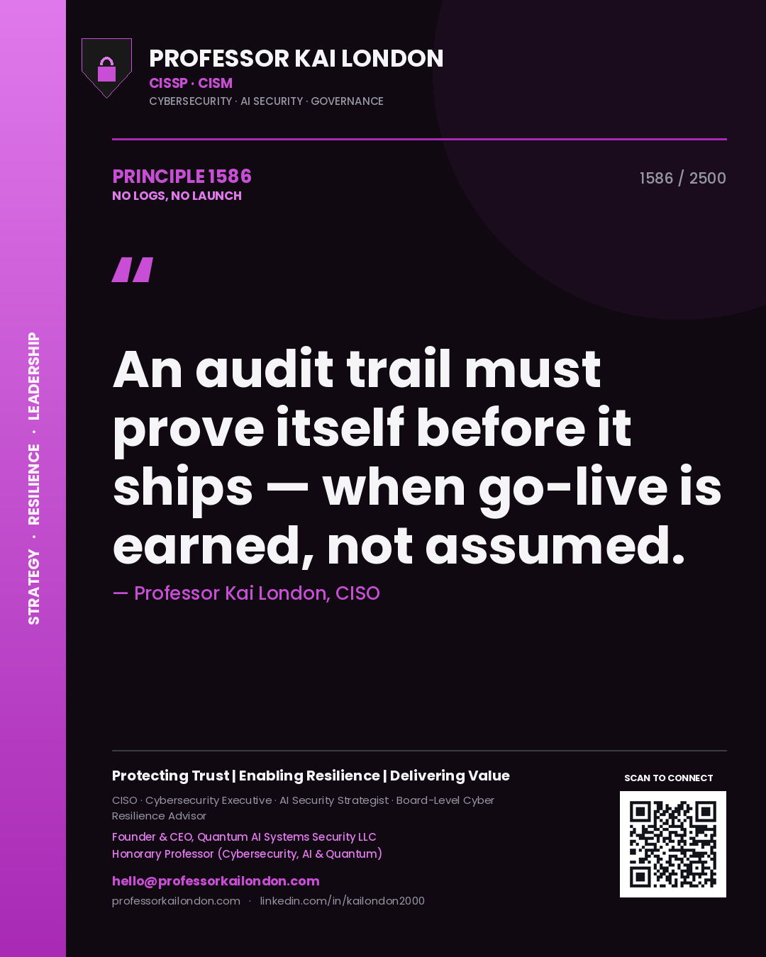 Quote card by Professor Kai London reading 'An audit trail must prove itself before it ships — when go-live is earned, not assumed.'. From the book No Logs, No Launch.