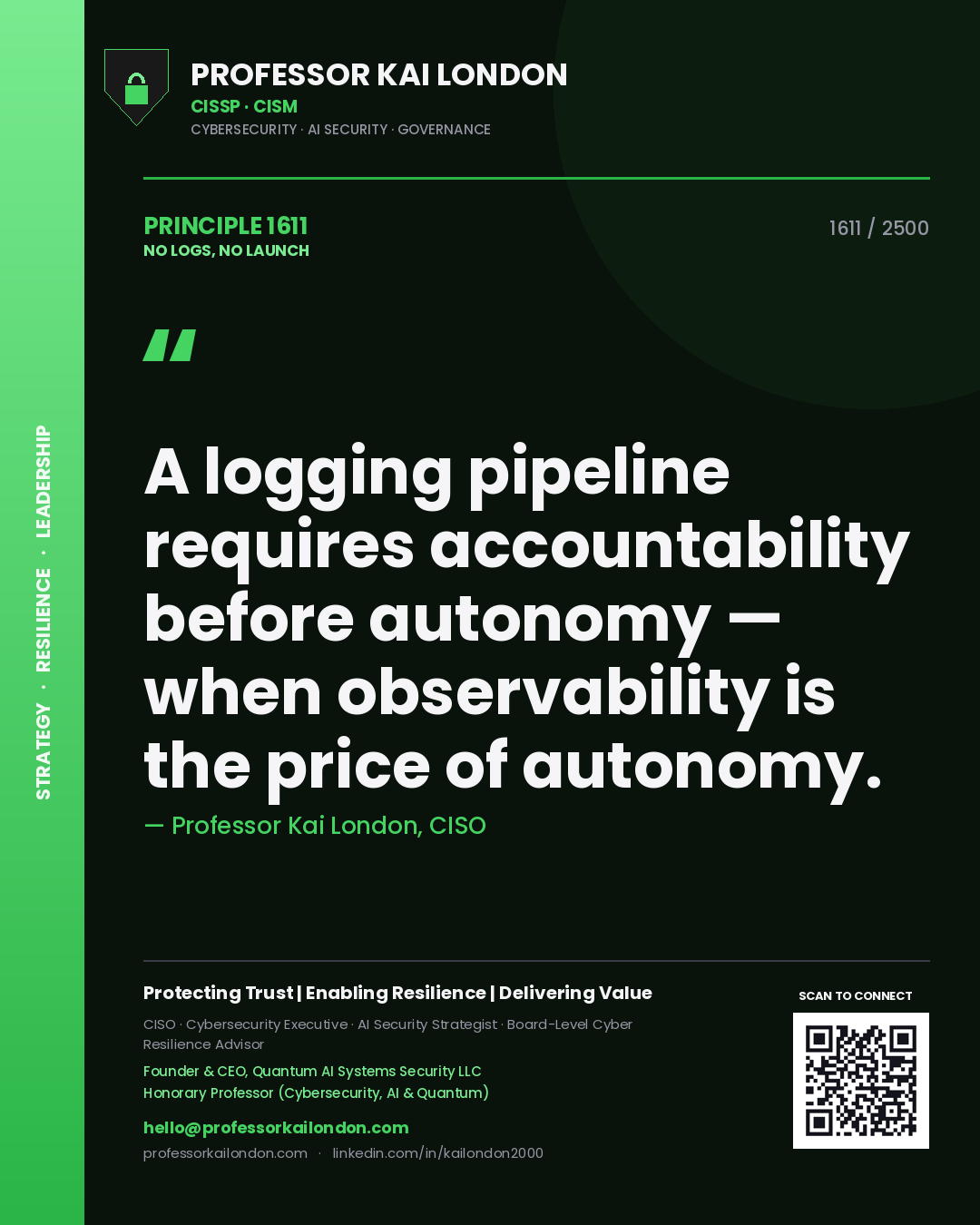 Professor Kai London principle 1611: A logging pipeline requires accountability before autonomy — when observability is the price of autonomy.