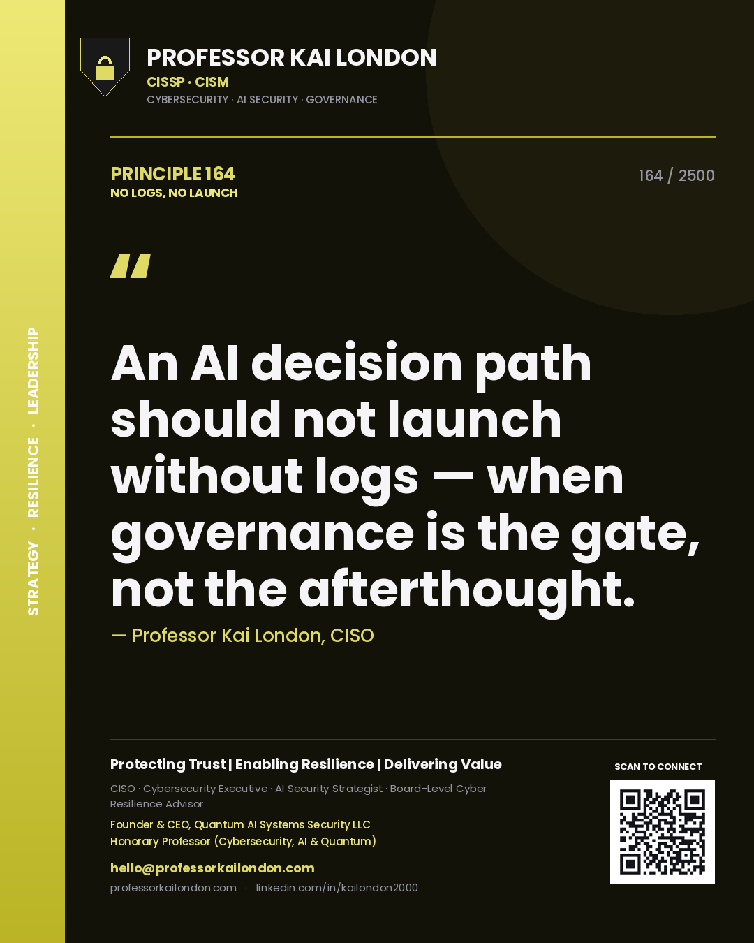 Professor Kai London principle 164: An AI decision path should not launch without logs — when governance is the gate, not the afterthought.