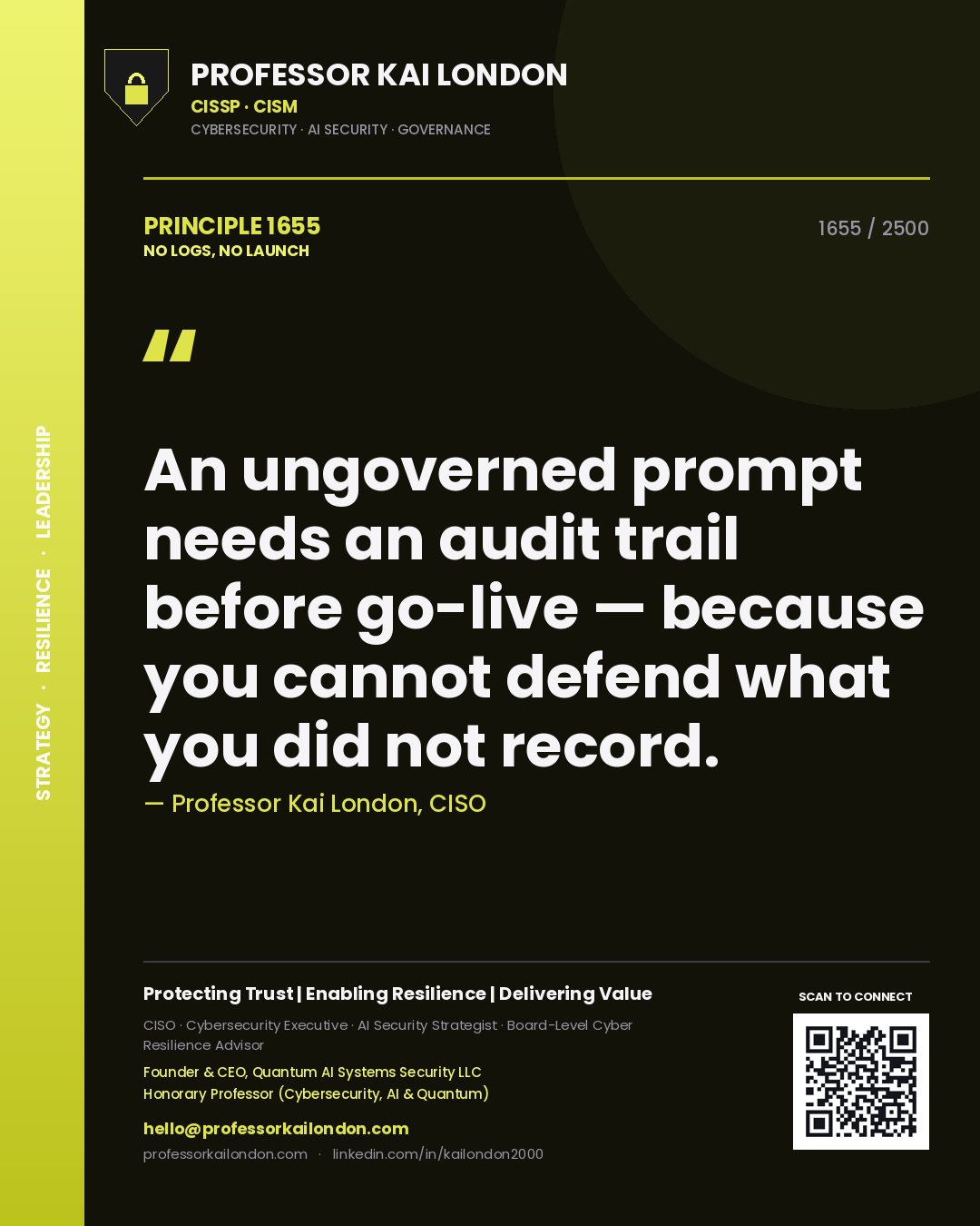 Professor Kai London principle 1655: An ungoverned prompt needs an audit trail before go-live — because you cannot defend what you did not record.