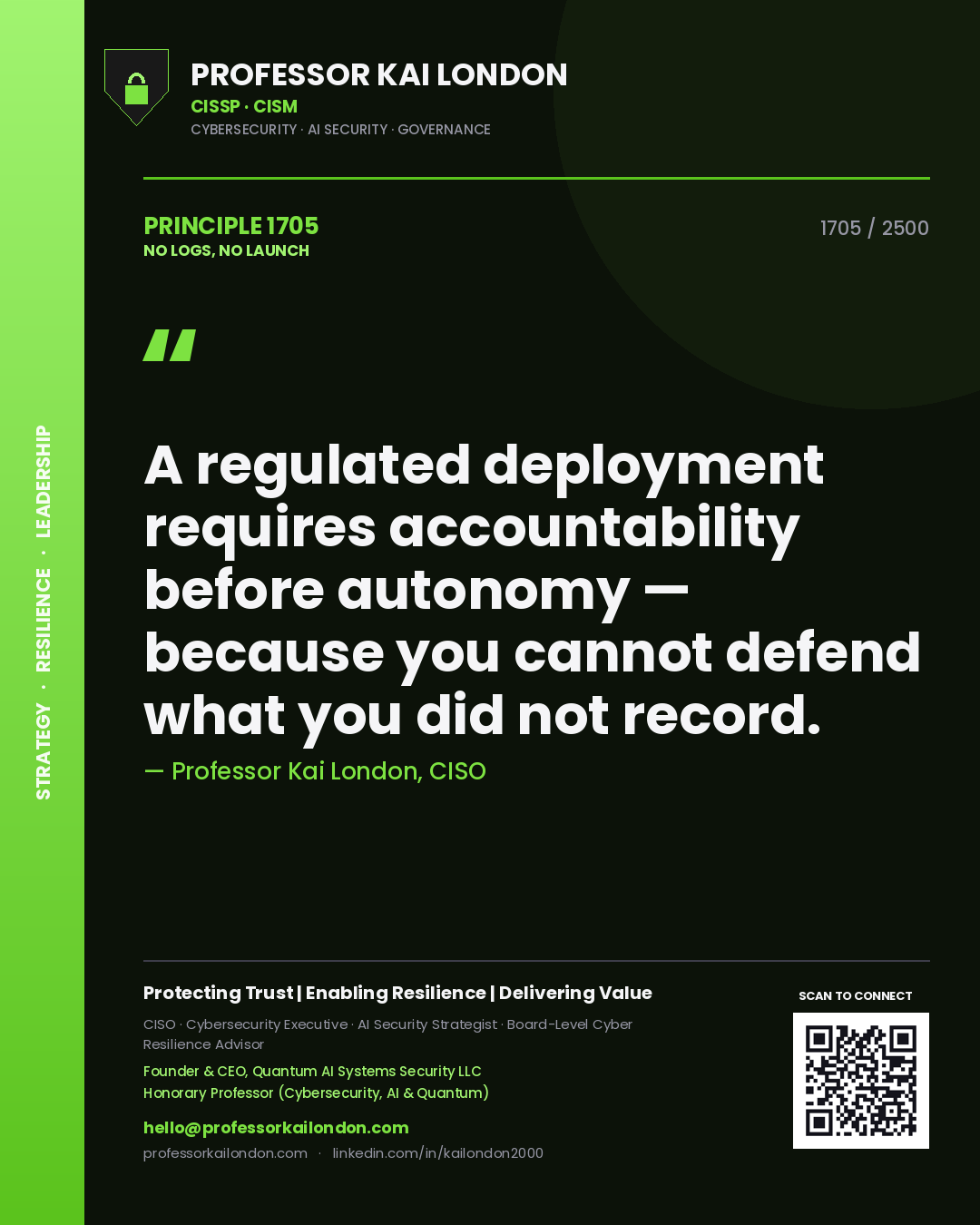 Professor Kai London principle 1705: A regulated deployment requires accountability before autonomy — because you cannot defend what you did not record.