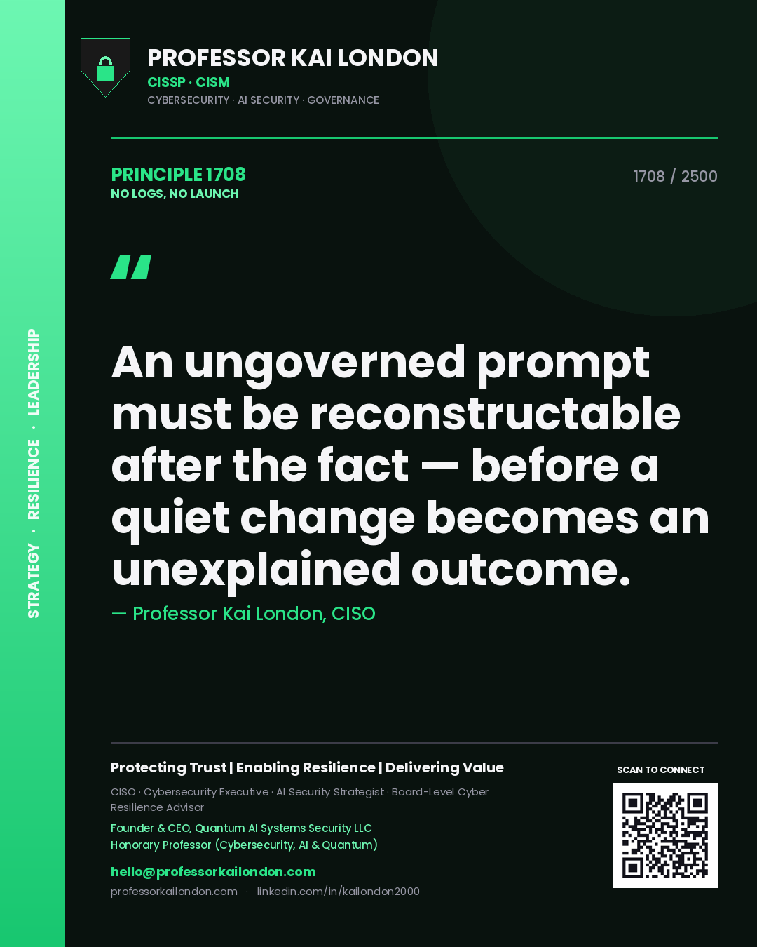 Quote card by Professor Kai London reading 'An ungoverned prompt must be reconstructable after the fact — before a quiet change becomes an unexplained outcome.'. From the book No Logs, No Launch.