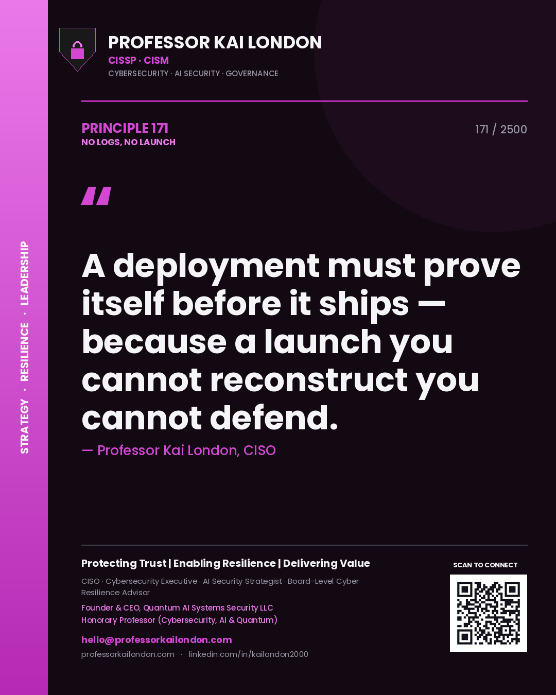 Quote card by Professor Kai London reading 'A deployment must prove itself before it ships — because a launch you cannot reconstruct you cannot defend.'. From the book No Logs, No Launch.
