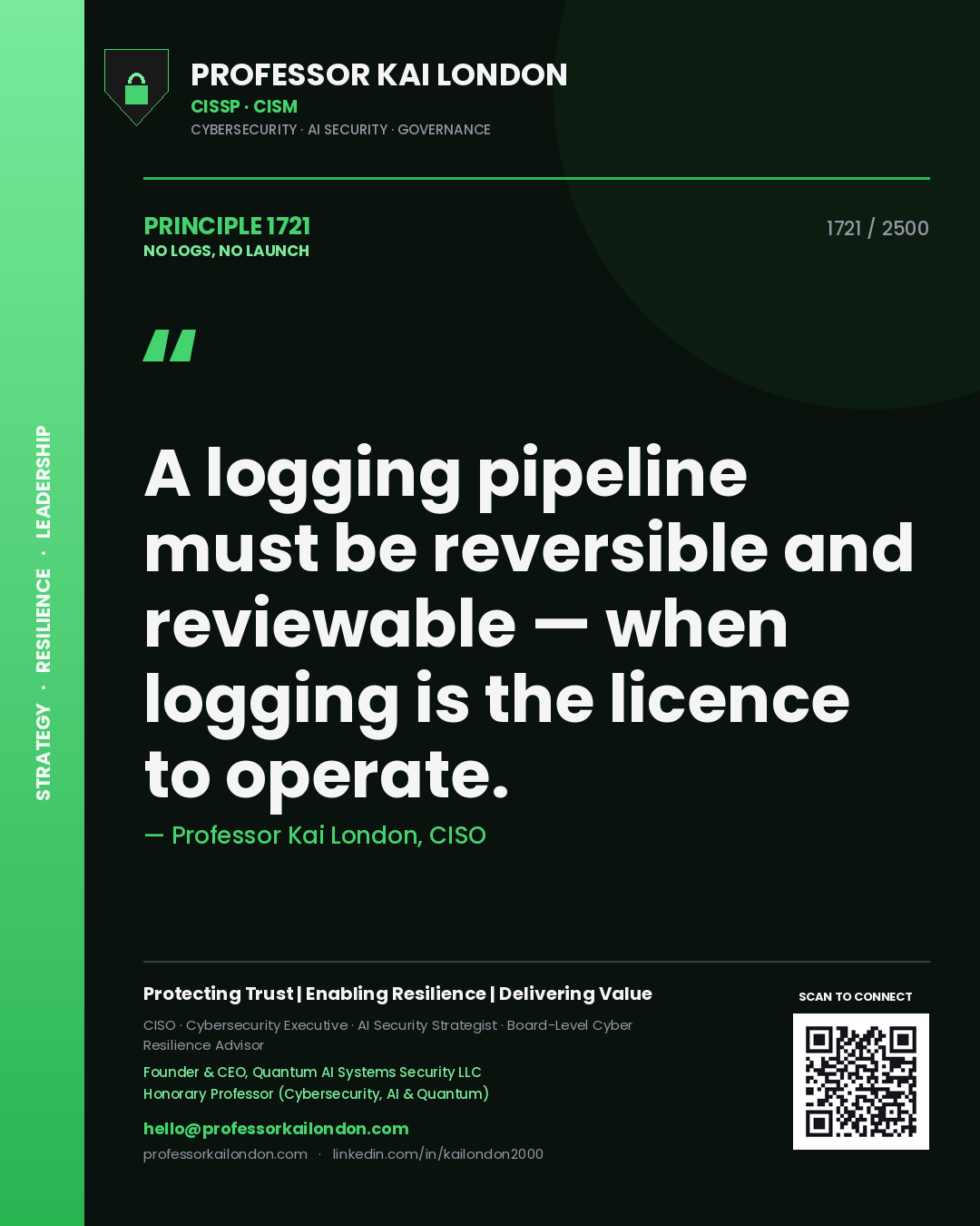 Quote card by Professor Kai London reading 'A logging pipeline must be reversible and reviewable — when logging is the licence to operate.'. From the book No Logs, No Launch.