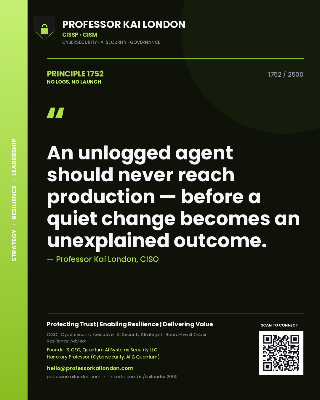 Professor Kai London principle 1752: An unlogged agent should never reach production — before a quiet change becomes an unexplained outcome.