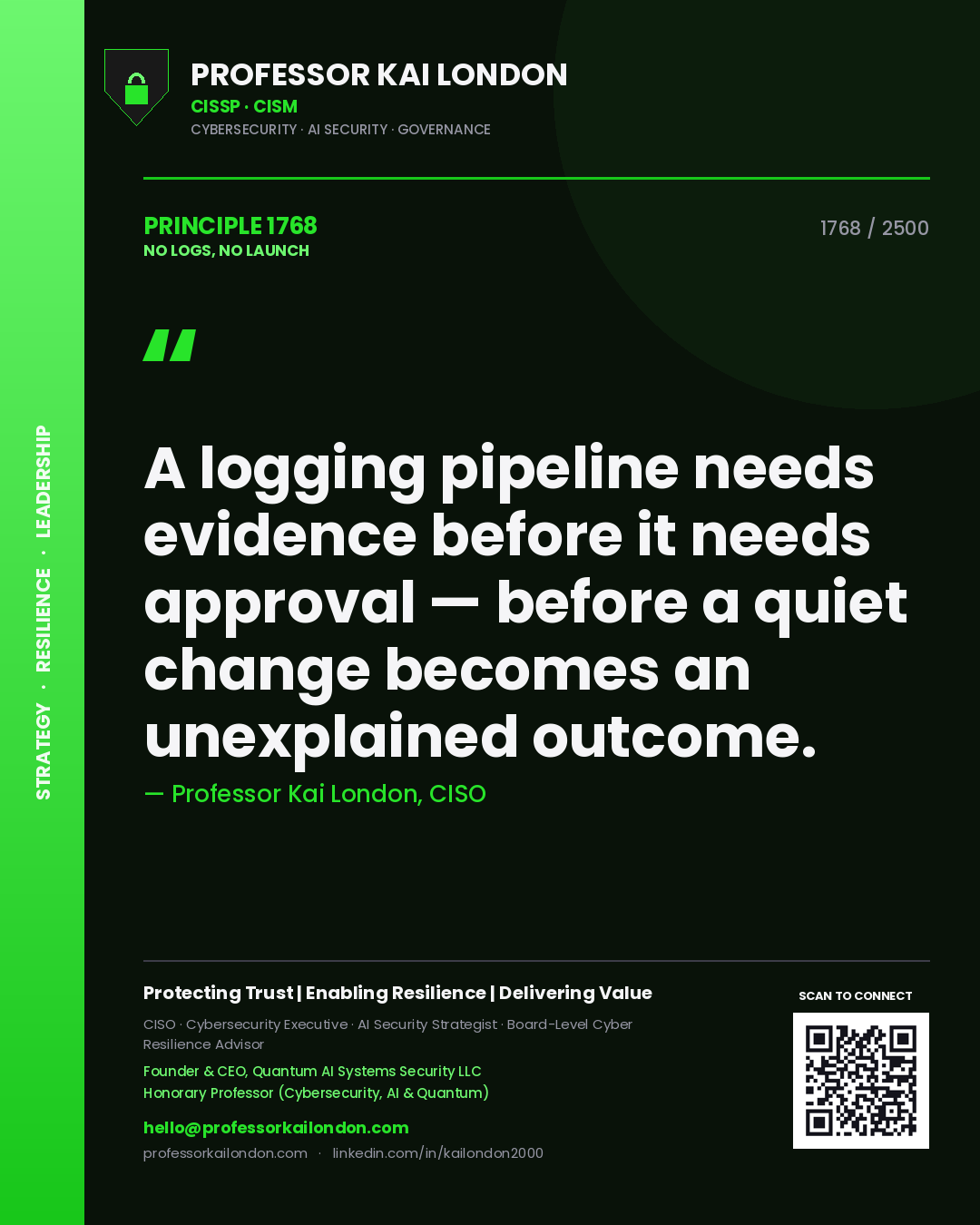 Quote card by Professor Kai London reading 'A logging pipeline needs evidence before it needs approval — before a quiet change becomes an unexplained outcome.'. From the book No Logs, No Launch.
