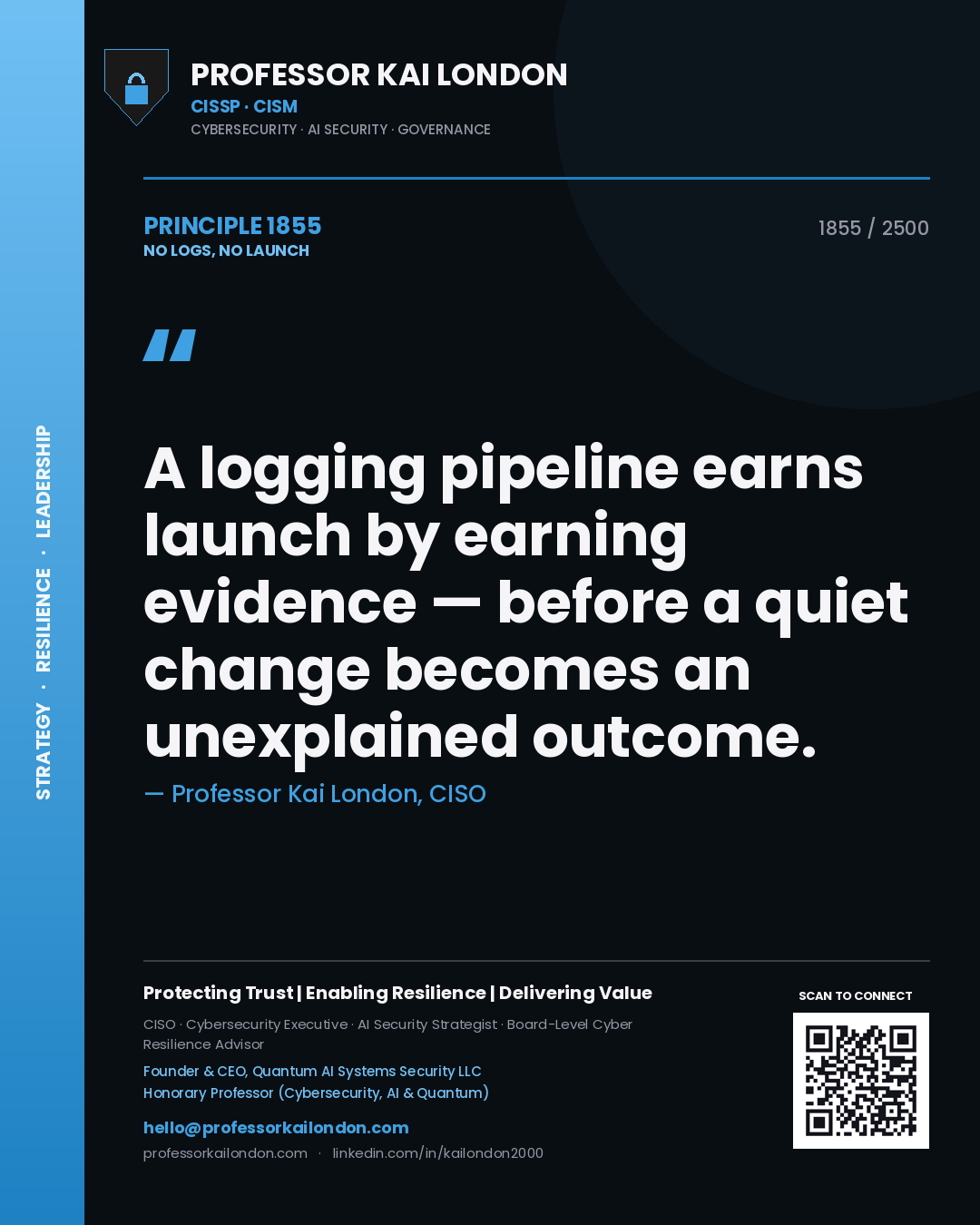 Professor Kai London principle 1855: A logging pipeline earns launch by earning evidence — before a quiet change becomes an unexplained outcome.