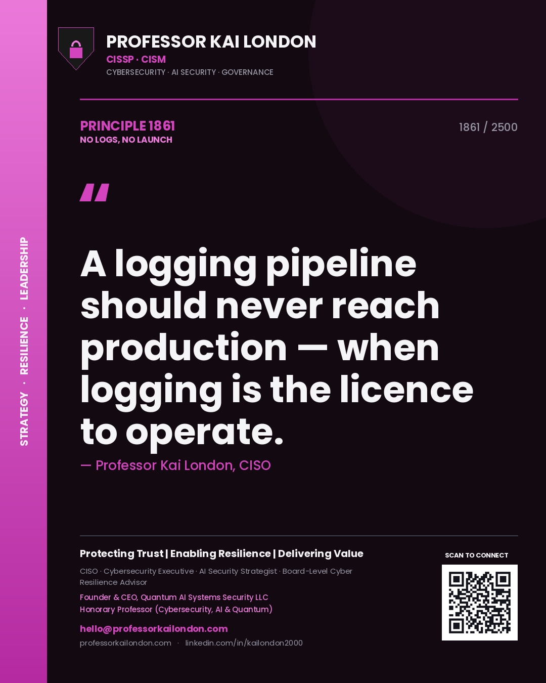 Quote card by Professor Kai London reading 'A logging pipeline should never reach production — when logging is the licence to operate.'. From the book No Logs, No Launch.