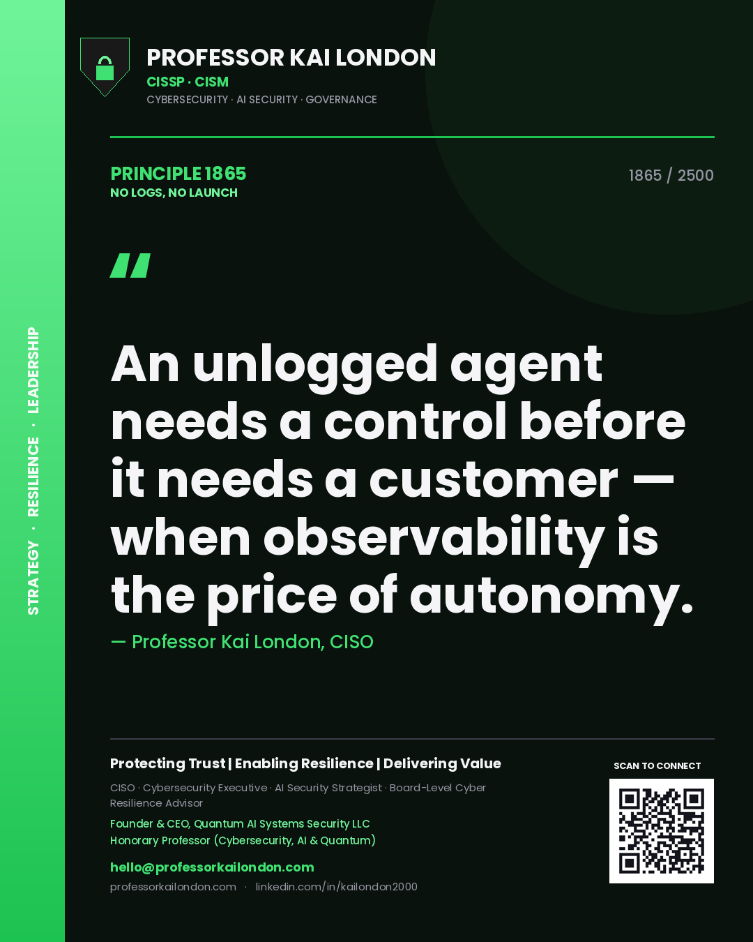Professor Kai London principle 1865: An unlogged agent needs a control before it needs a customer — when observability is the price of autonomy.