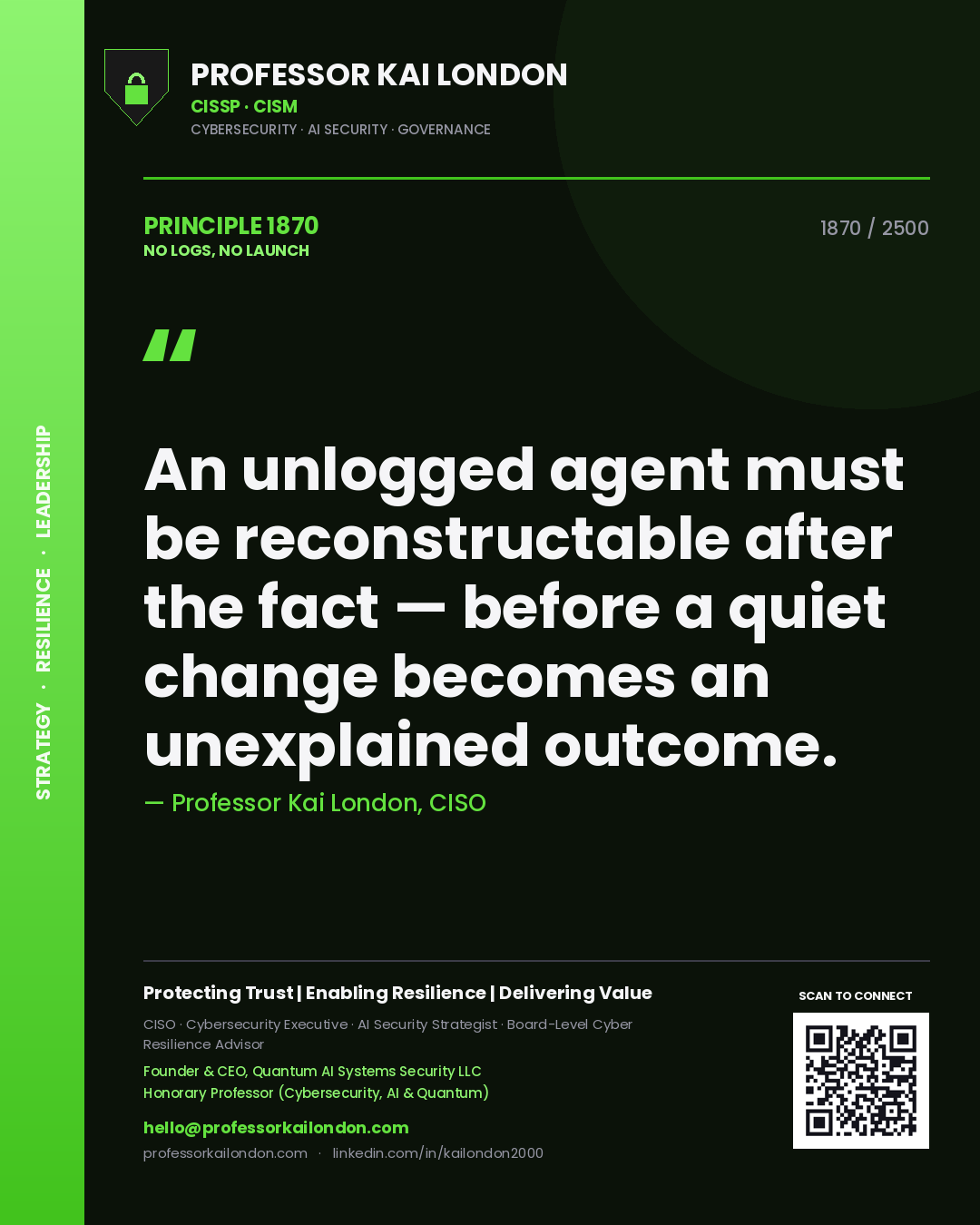 Professor Kai London principle 1870: An unlogged agent must be reconstructable after the fact — before a quiet change becomes an unexplained outcome.
