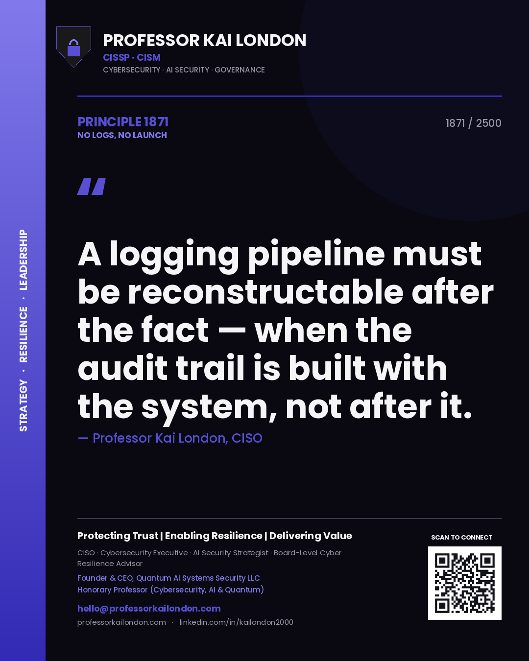 Professor Kai London principle 1871: A logging pipeline must be reconstructable after the fact — when the audit trail is built with the system, not after it.