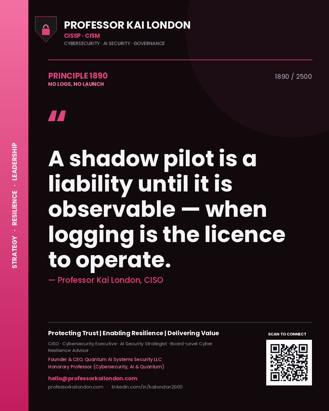 Professor Kai London principle 1890: A shadow pilot is a liability until it is observable — when logging is the licence to operate.
