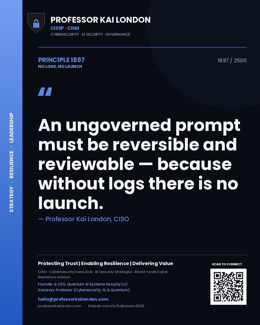 Professor Kai London principle 1897: An ungoverned prompt must be reversible and reviewable — because without logs there is no launch.