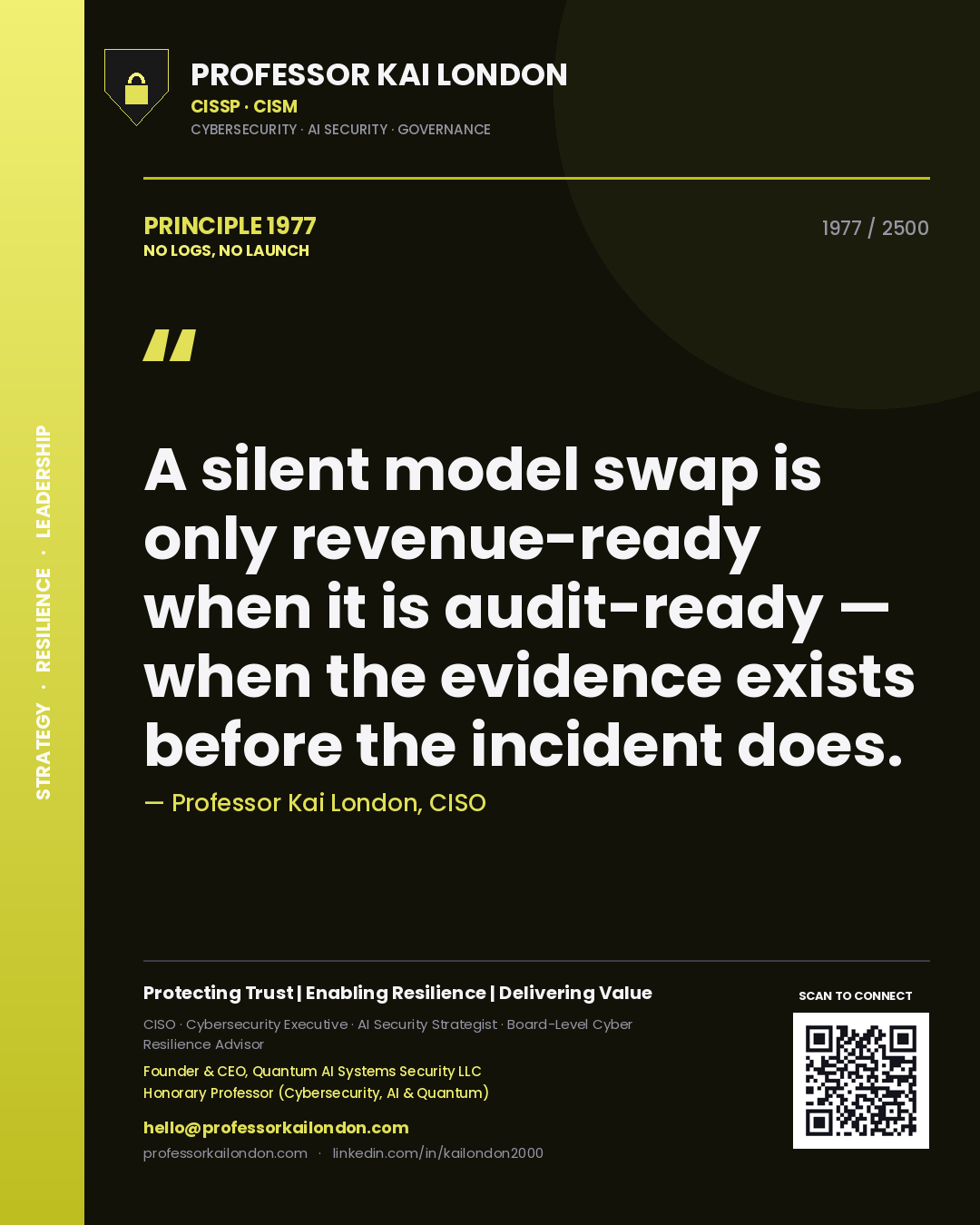 Quote card by Professor Kai London reading 'A silent model swap is only revenue-ready when it is audit-ready — when the evidence exists before the incident does.'. From the book No Logs, No Launch.