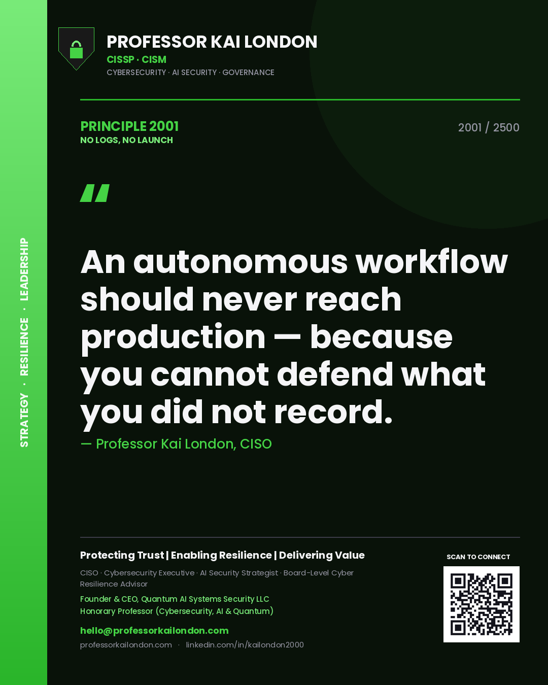 Quote card by Professor Kai London reading 'An autonomous workflow should never reach production — because you cannot defend what you did not record.'. From the book No Logs, No Launch.