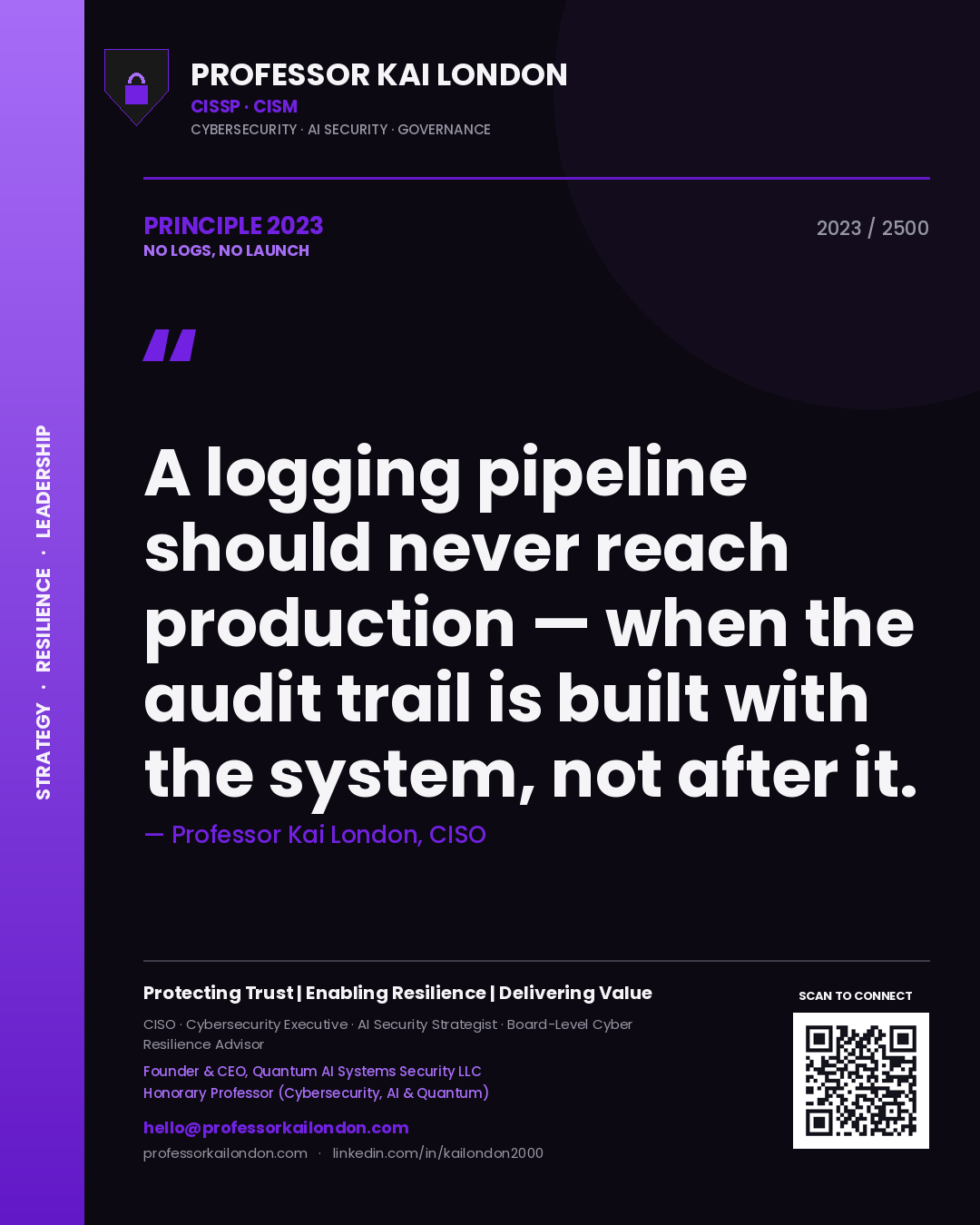 Quote card by Professor Kai London reading 'A logging pipeline should never reach production — when the audit trail is built with the system, not after it.'. From the book No Logs, No Launch.