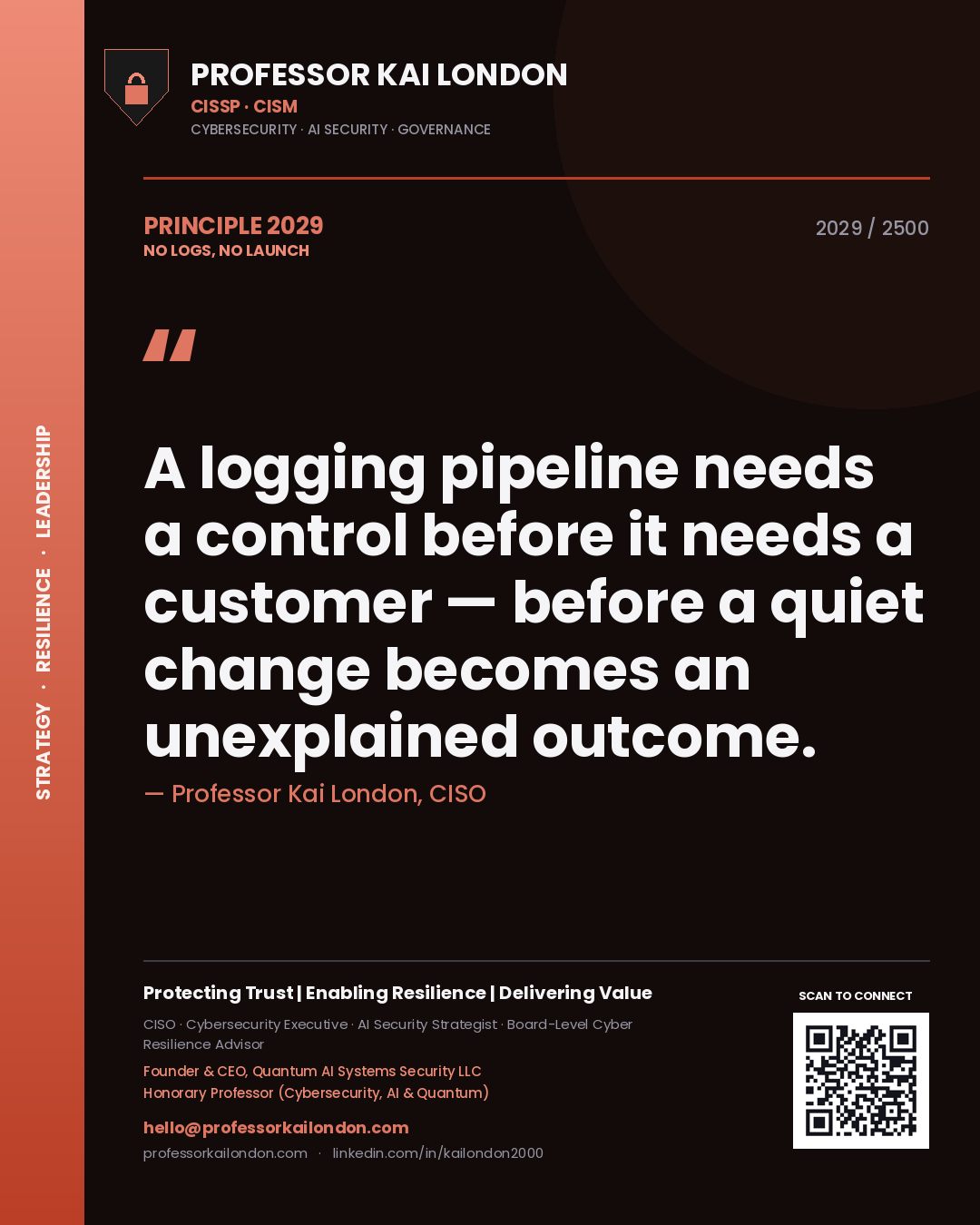 Professor Kai London principle 2029: A logging pipeline needs a control before it needs a customer — before a quiet change becomes an unexplained outcome.