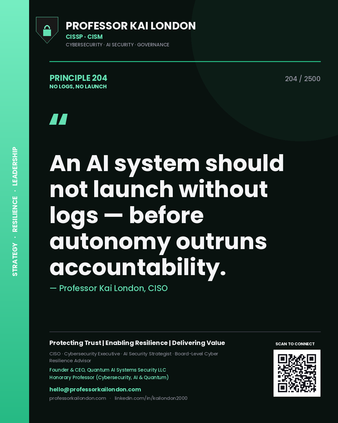 Professor Kai London principle 204: An AI system should not launch without logs — before autonomy outruns accountability.