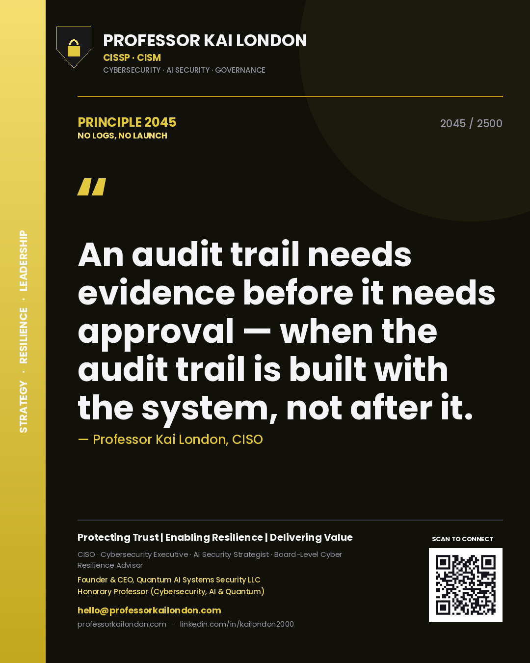 Professor Kai London principle 2045: An audit trail needs evidence before it needs approval — when the audit trail is built with the system, not after it.